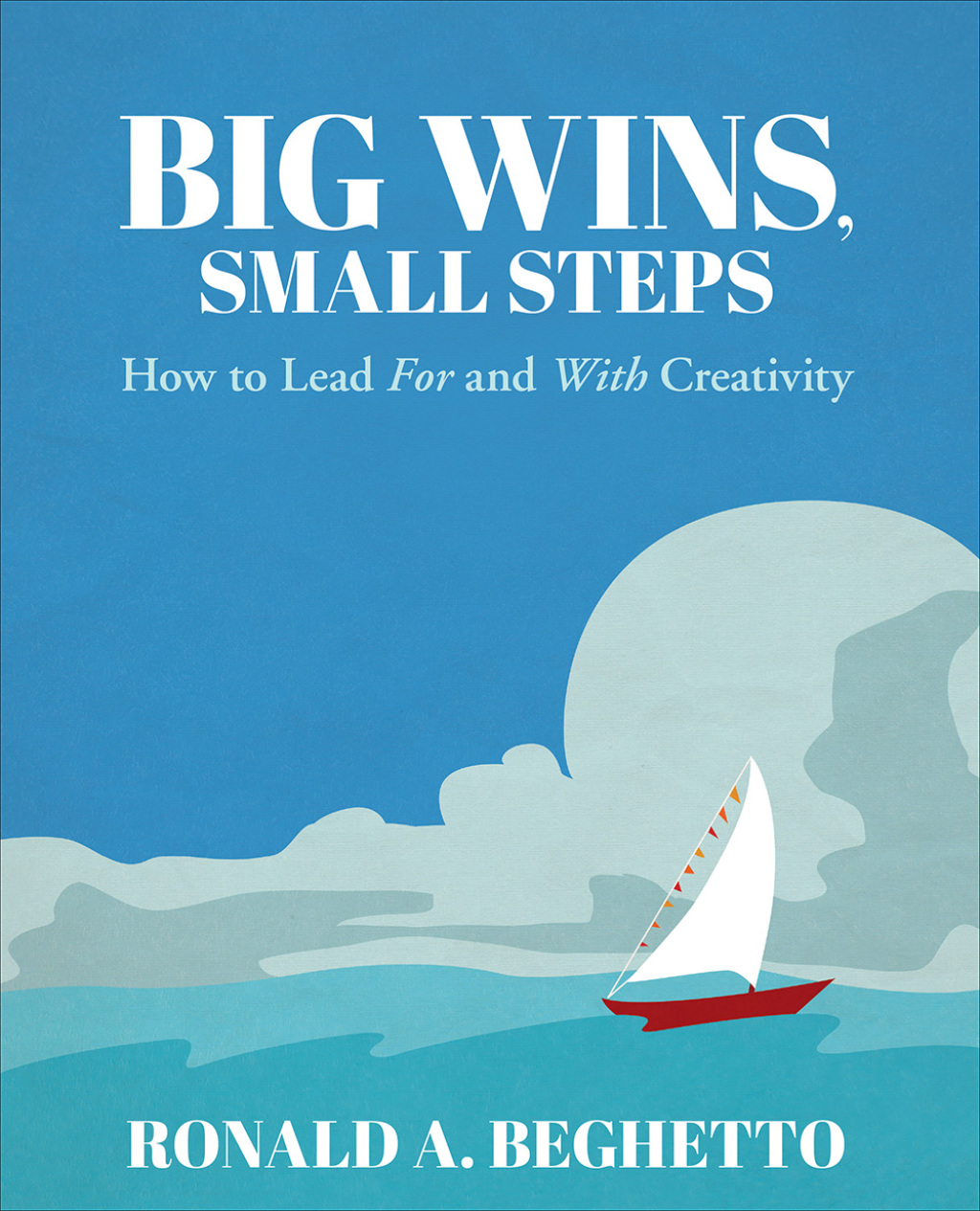 Big Wins, Small Steps How to Lead For and With Creativity 1st Edition - (PDF/EPUB Version)
