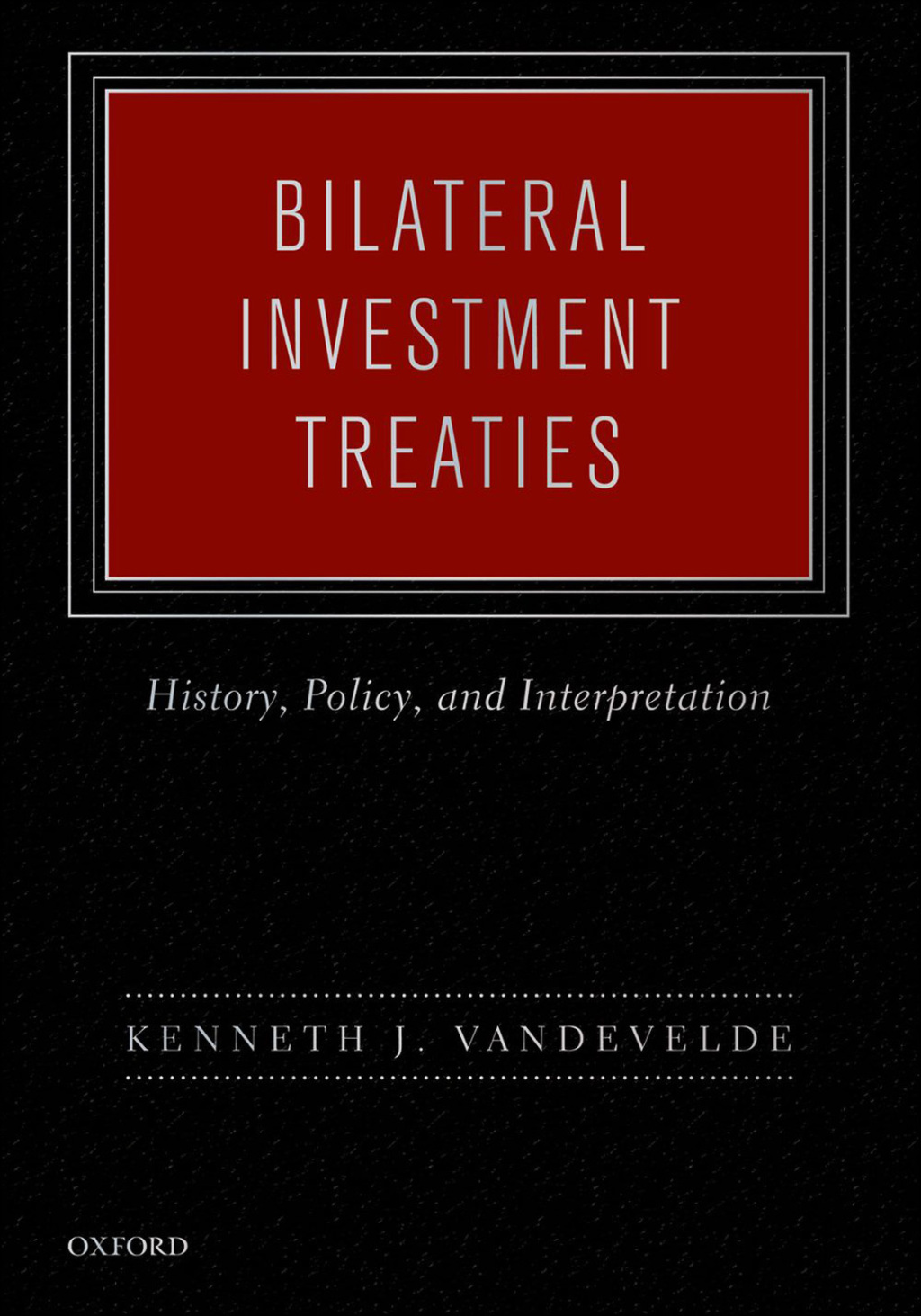 Bilateral Investment Treaties History, Policy, and Interpretation â€“ PDF/EPUB Version Downloadable