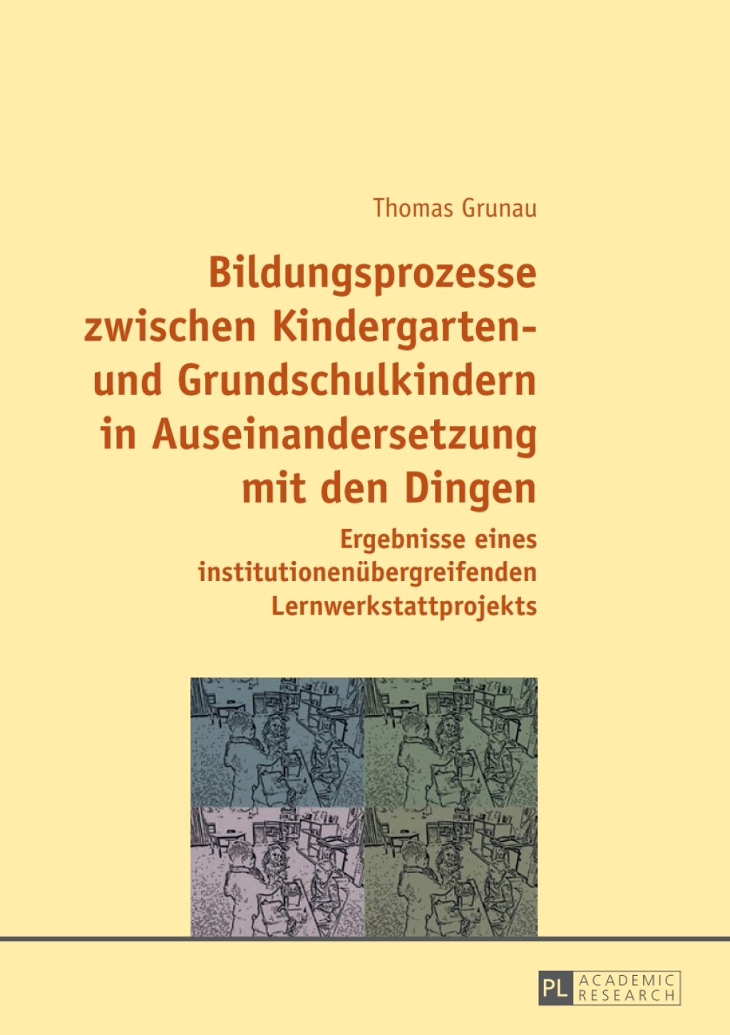 Bildungsprozesse zwischen Kindergarten- und Grundschulkindern in Auseinandersetzung mit den Dingen Ergebnisse eines institutionenuebergreifenden Lernwerkstattprojekts 1st Edition - (PDF/EPUB Version)
