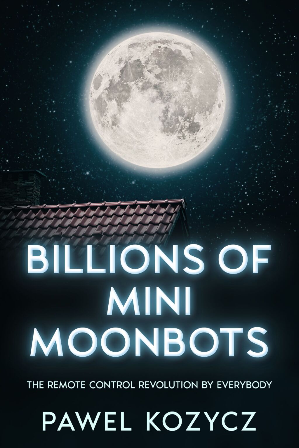 Billions Of Mini Moonbots The Remote Control Revolution By Everybody. - (PDF/EPUB Version)