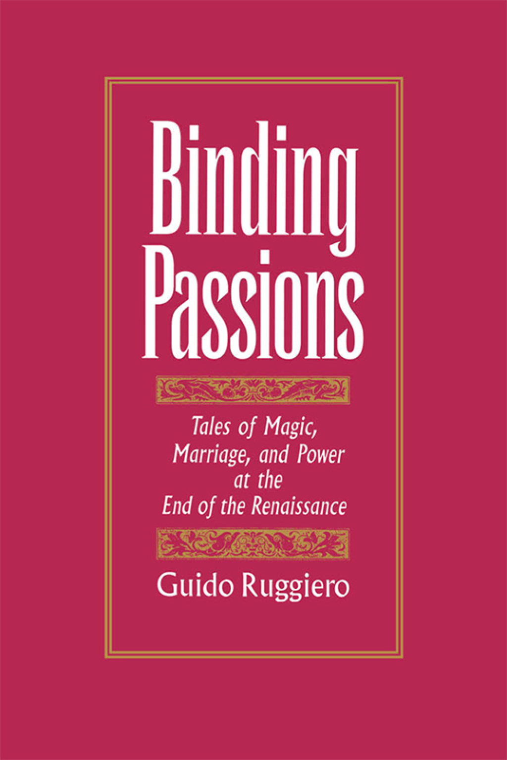 Binding Passions Tales of Magic, Marriage, and Power at the End of the Renaissance  â€“ PDF/EPUB Version Downloadable
