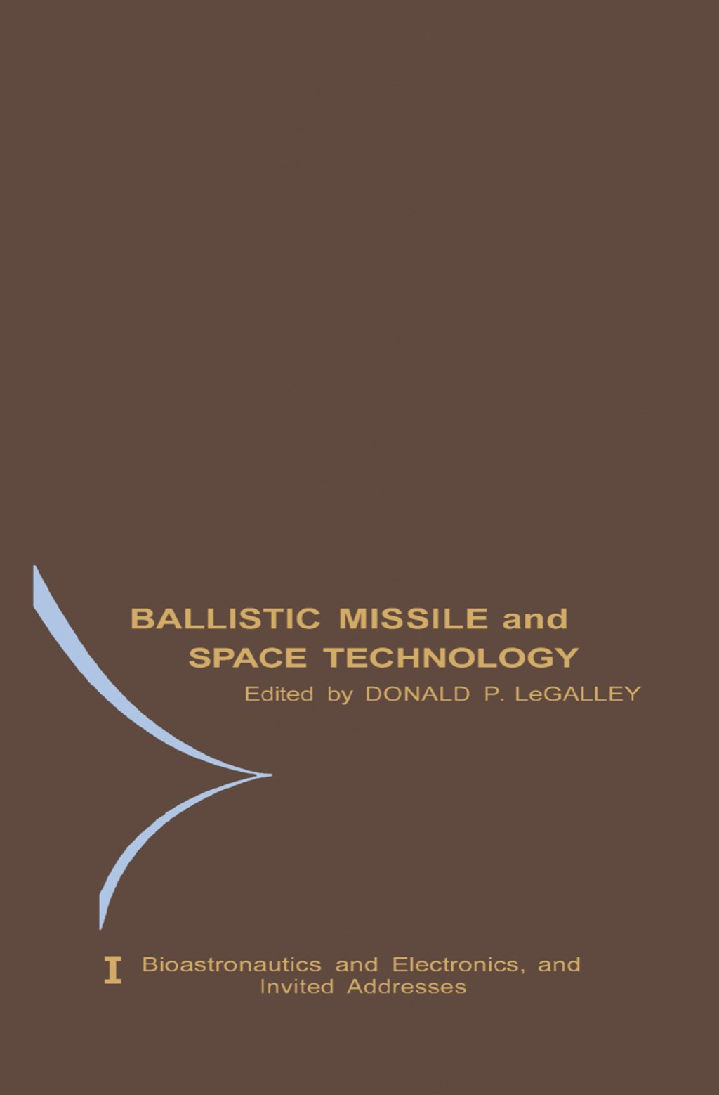 Bioastronautics and Electronics and Invited Addresses Proceedings of the Fifth Symposium on Ballistic Missile and Space Technology, Held in Los Angeles, California, in August, 1960  â€“ PDF/EPUB Version Downloadable