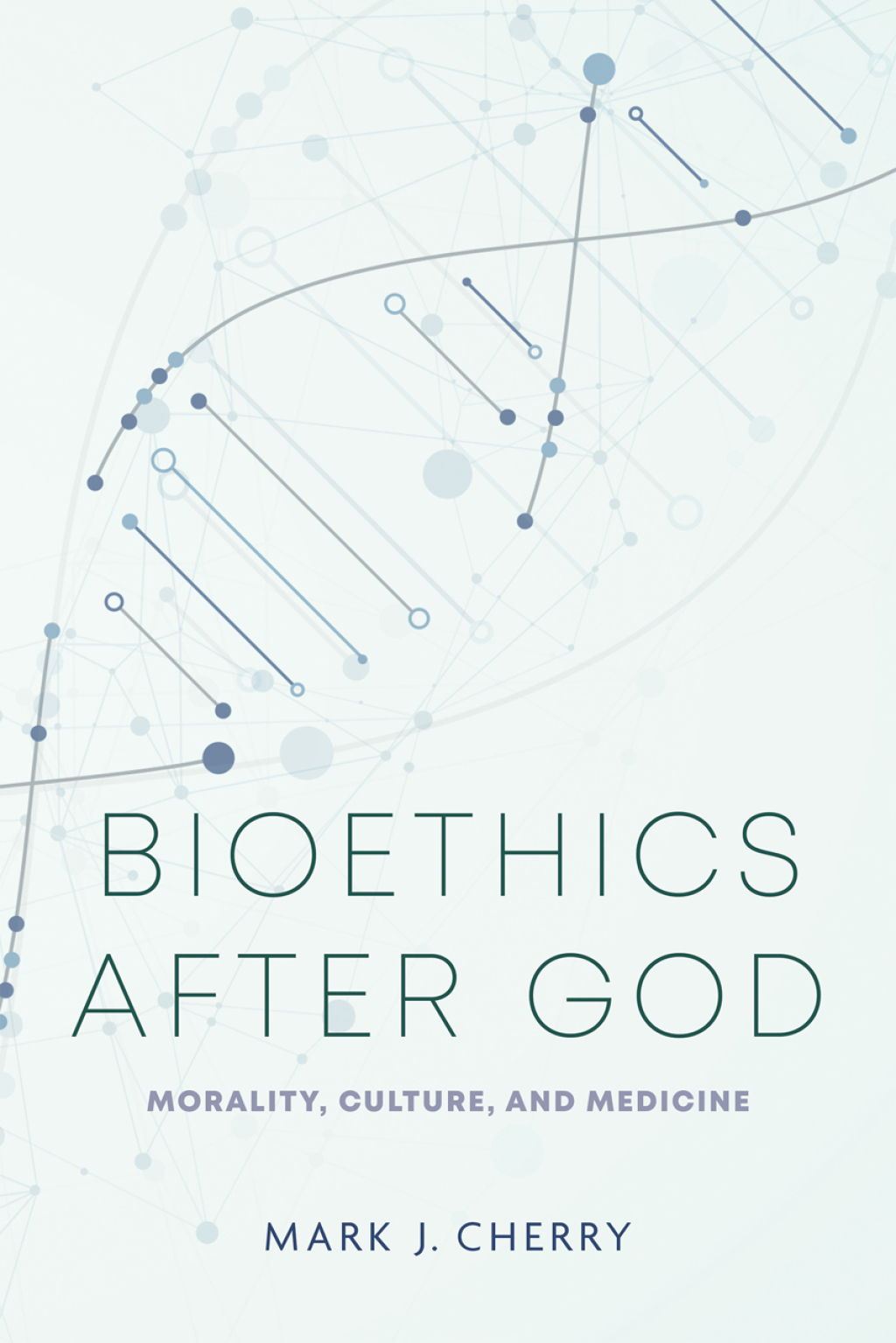 Bioethics after God Morality, Culture, and Medicine  â€“ PDF/EPUB Version Downloadable