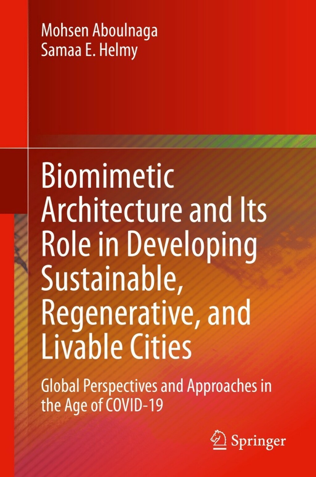 Biomimetic Architecture and Its Role in Developing Sustainable, Regenerative, and Livable Cities Global Perspectives and Approaches in the Age of COVID-19  â€“ PDF/EPUB Version Downloadable