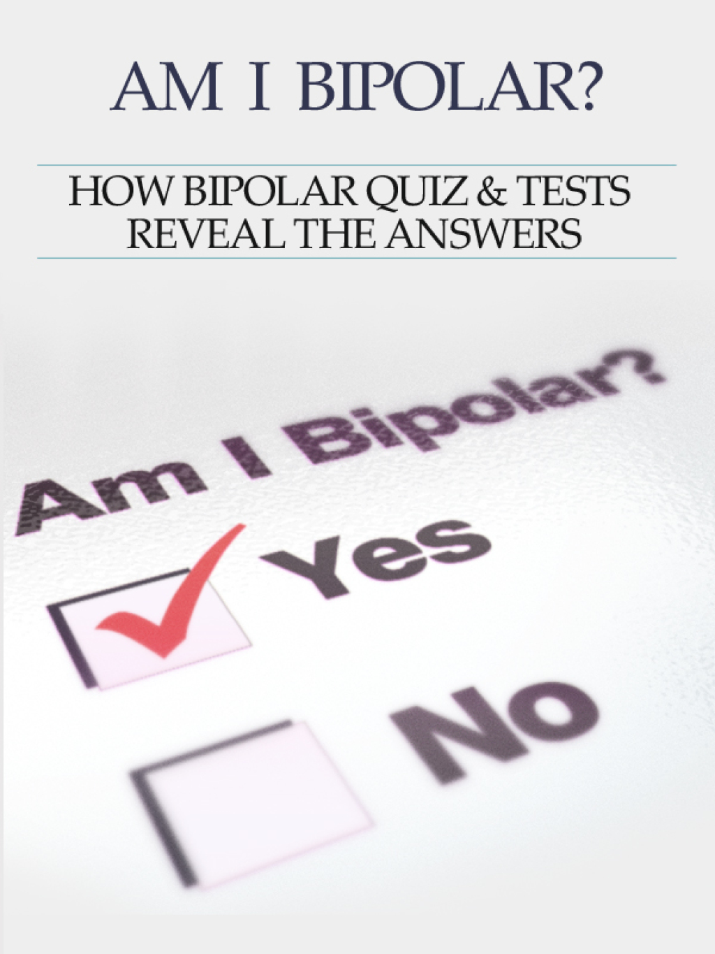 Bipolar Disorder :Am I Bipolar ? How Bipolar Quiz & Tests Reveal The Answers - (PDF/EPUB Version)