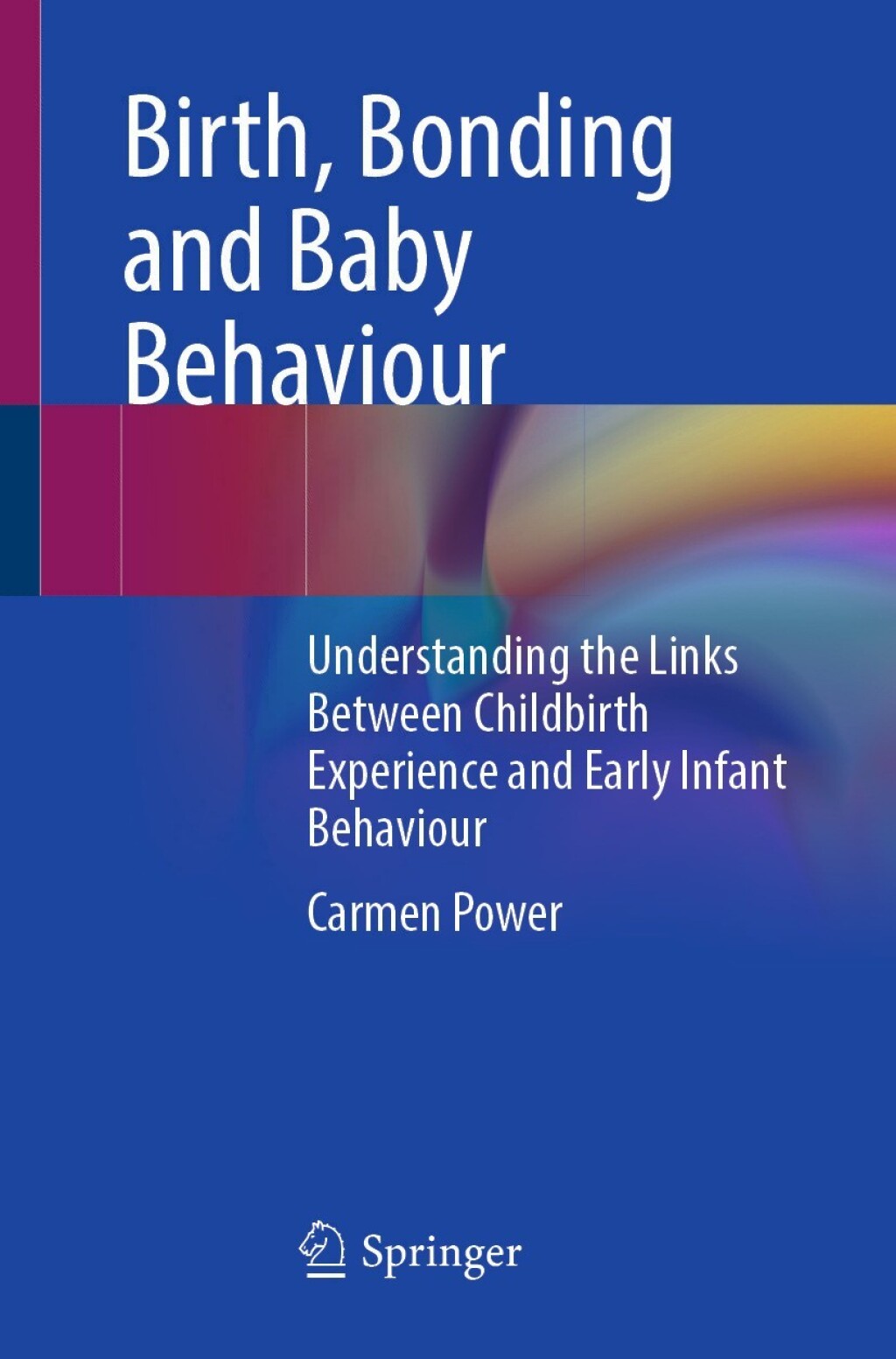 Birth, Bonding and Baby Behaviour Understanding the Links Between Childbirth Experience and Early Infant Behaviour  â€“ PDF/EPUB Version Downloadable
