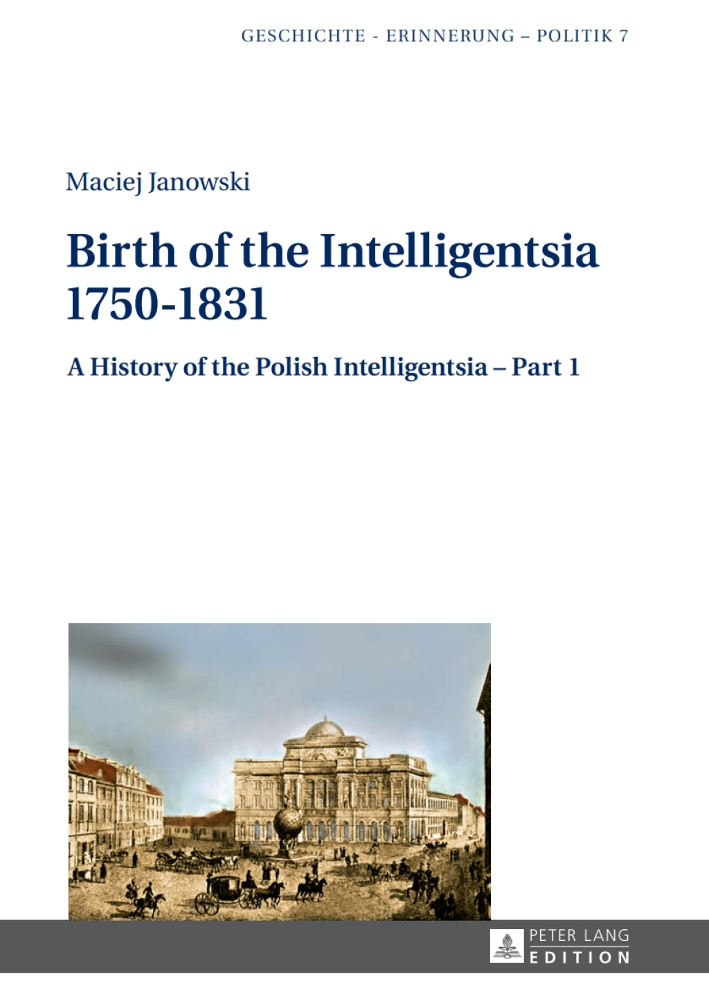 Birth of the Intelligentsia â€“ 1750â€“1831 A History of the Polish Intelligentsia â€“ Part 1, edited by Jerzy Jedlicki 1st Edition â€“ PDF/EPUB Version Downloadable