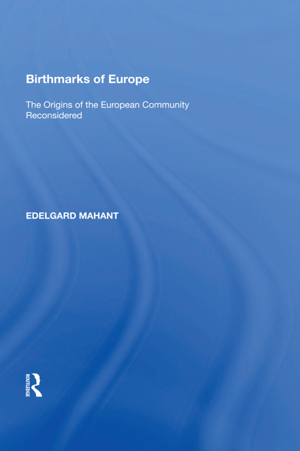 Birthmarks of Europe The Origins of the European Community Reconsidered 1st Edition â€“ PDF/EPUB Version Downloadable