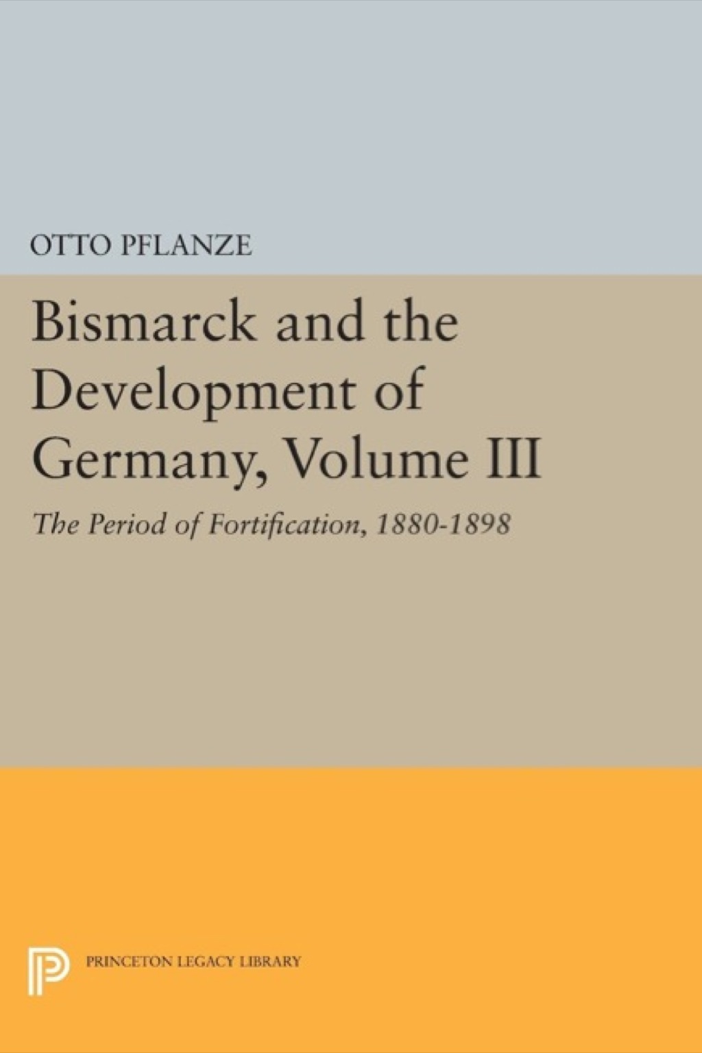 Bismarck and the Development of Germany, Volume III The Period of Fortification, 1880-1898  â€“ PDF/EPUB Version Downloadable