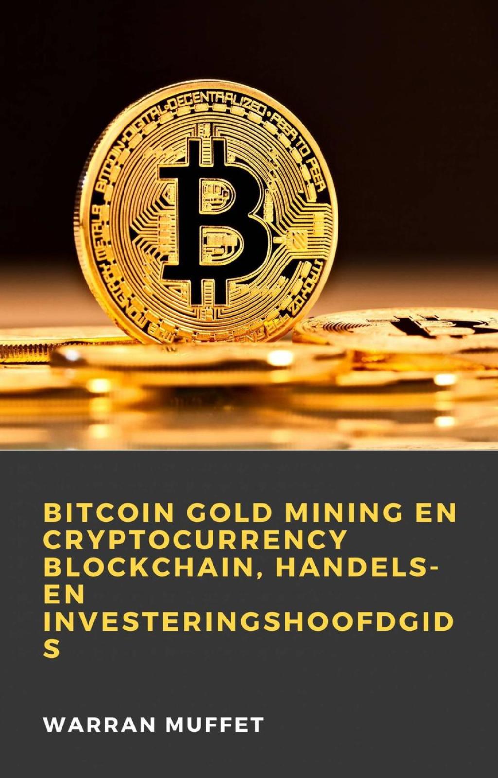 Bitcoin Gold Mining en Cryptocurrency Blockchain, handels- en investeringshoofdgids - (PDF/EPUB Version)