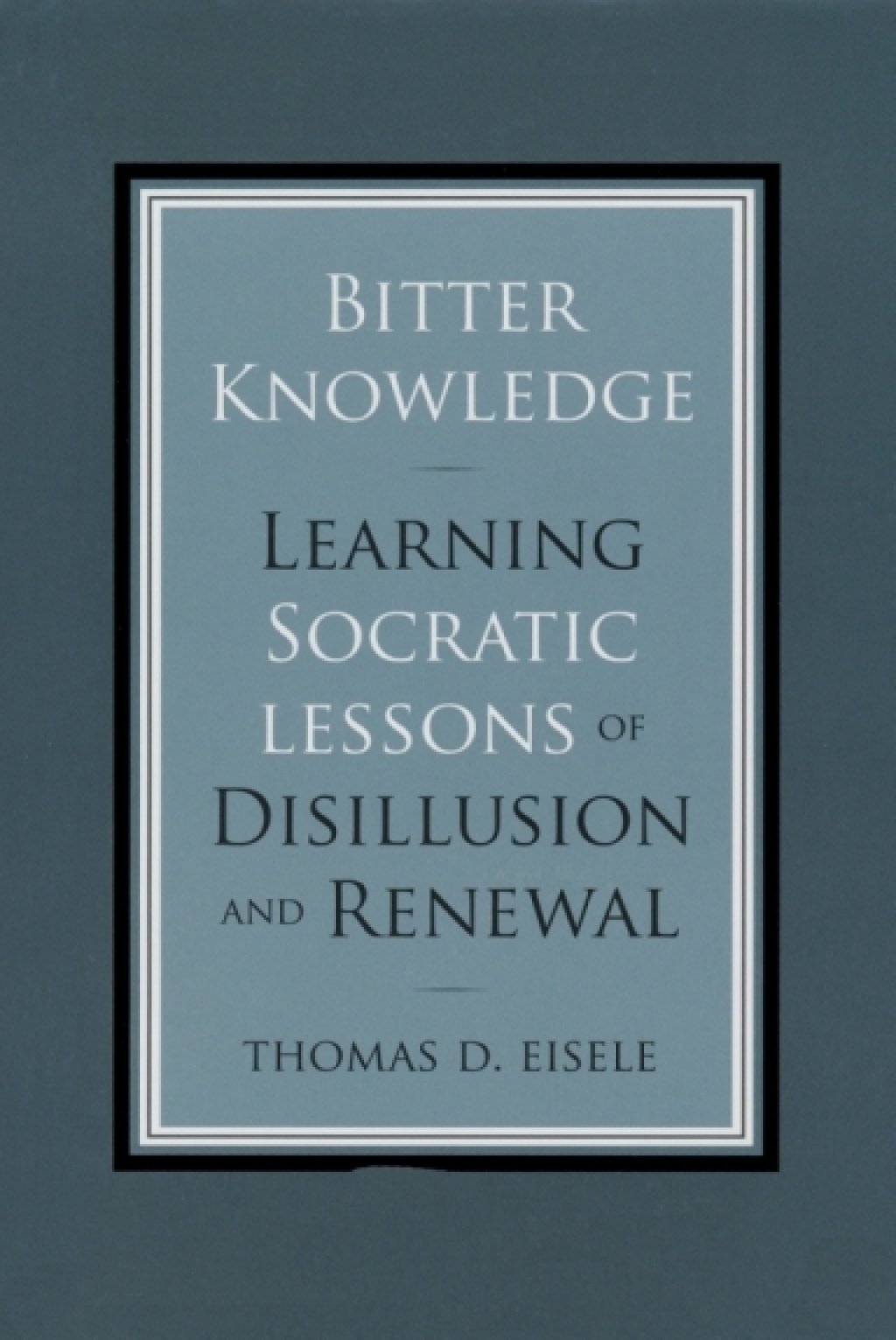 Bitter Knowledge Learning Socratic Lessons of Disillusion and Renewal  â€“ PDF/EPUB Version Downloadable