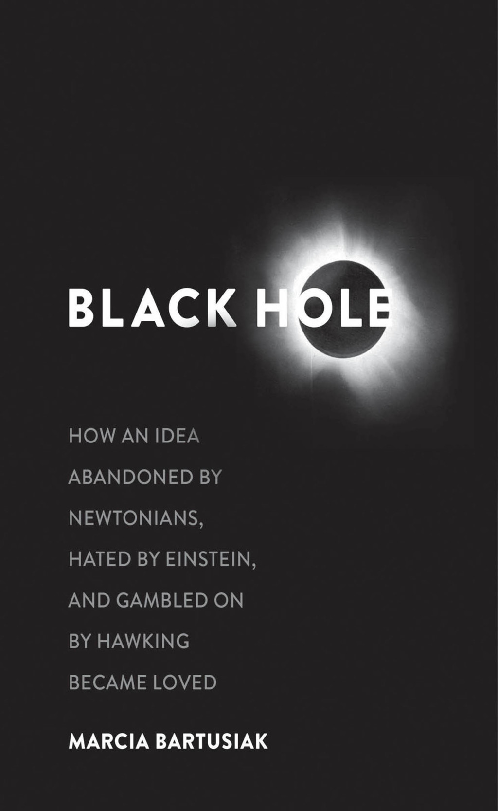 Black Hole How an Idea Abandoned by Newtonians, Hated by Einstein, and Gambled on by Hawking Became Loved - (PDF/EPUB Version)