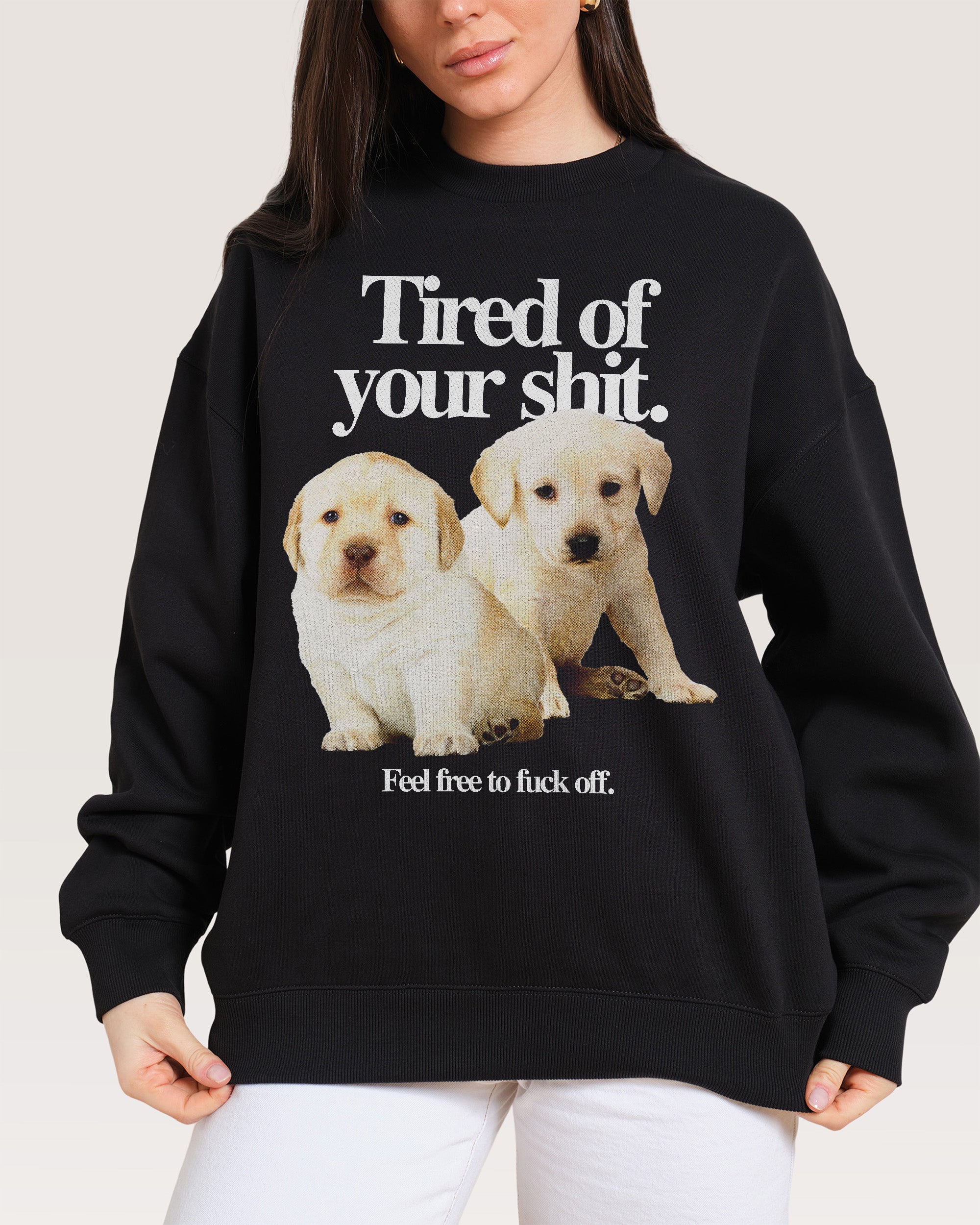 Tired of Your Shit Sweatshirt