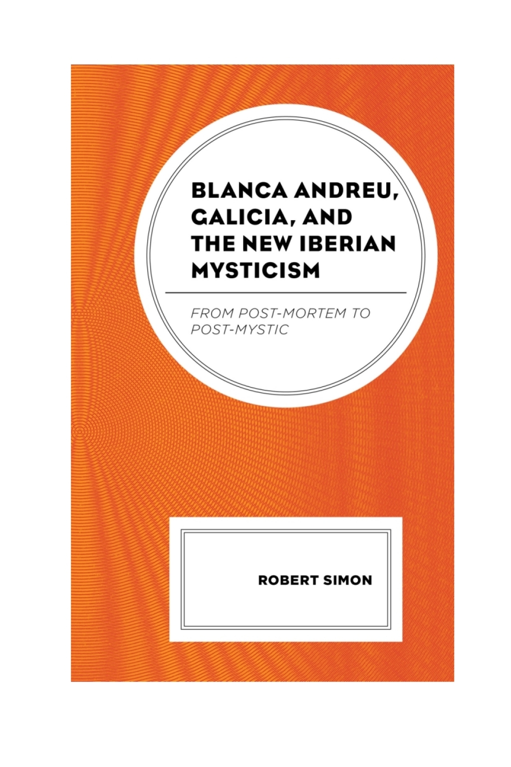 Blanca Andreu, Galicia, and the New Iberian Mysticism From Post-Mortem to Post-Mystic 1st Edition â€“ PDF/EPUB Version Downloadable
