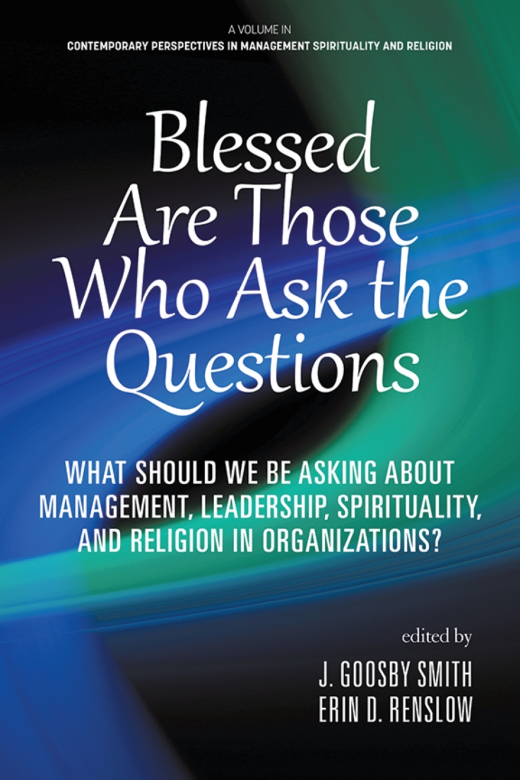 Blessed Are Those Who Ask the Questions: What Should We Be Asking About Management, Leadership, Spirituality, and Religion in Organizations?  â€“ PDF/EPUB Version Downloadable