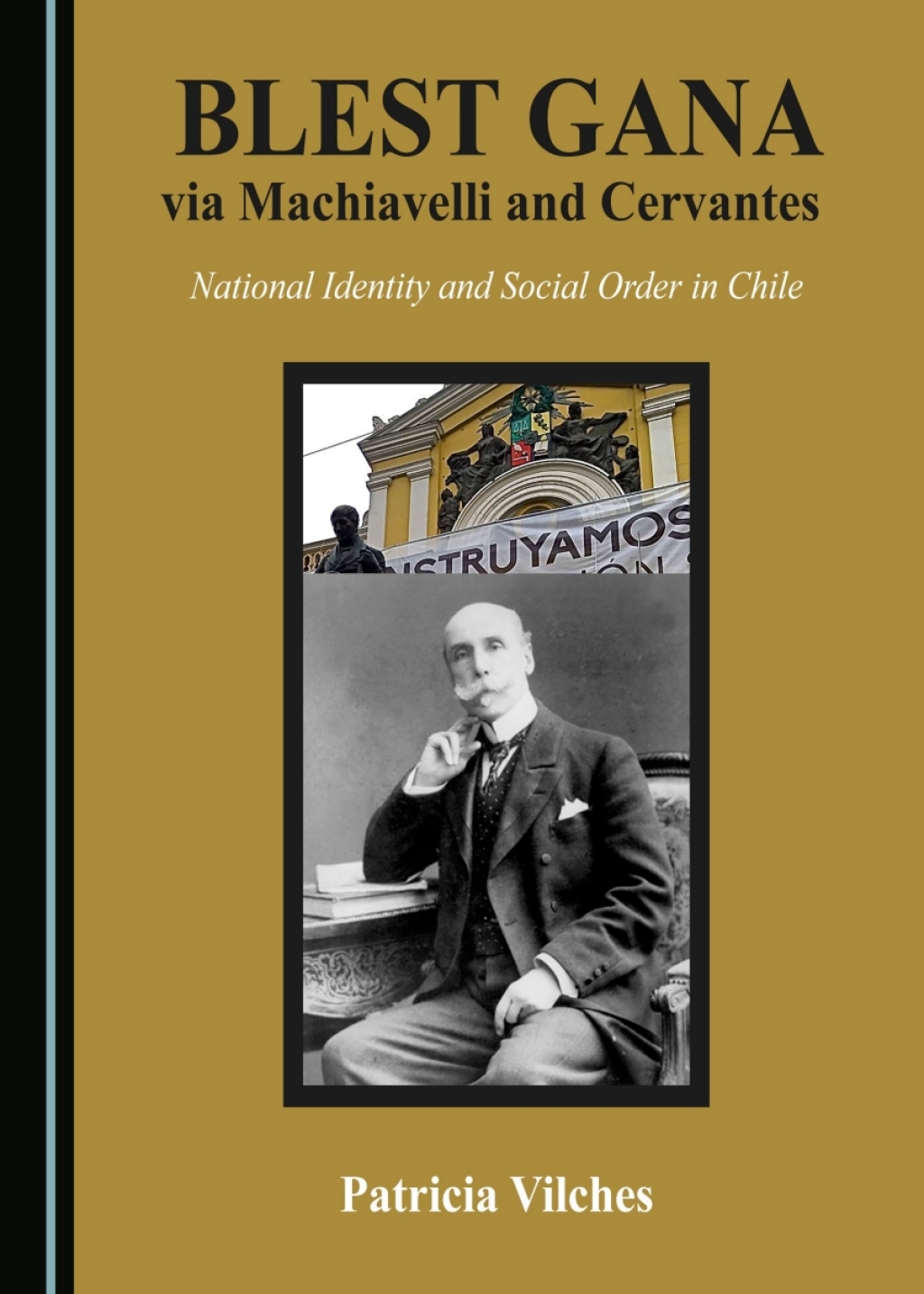 Blest Gana via Machiavelli and Cervantes National Identity and Social Order in Chile 1st Edition â€“ PDF/EPUB Version Downloadable