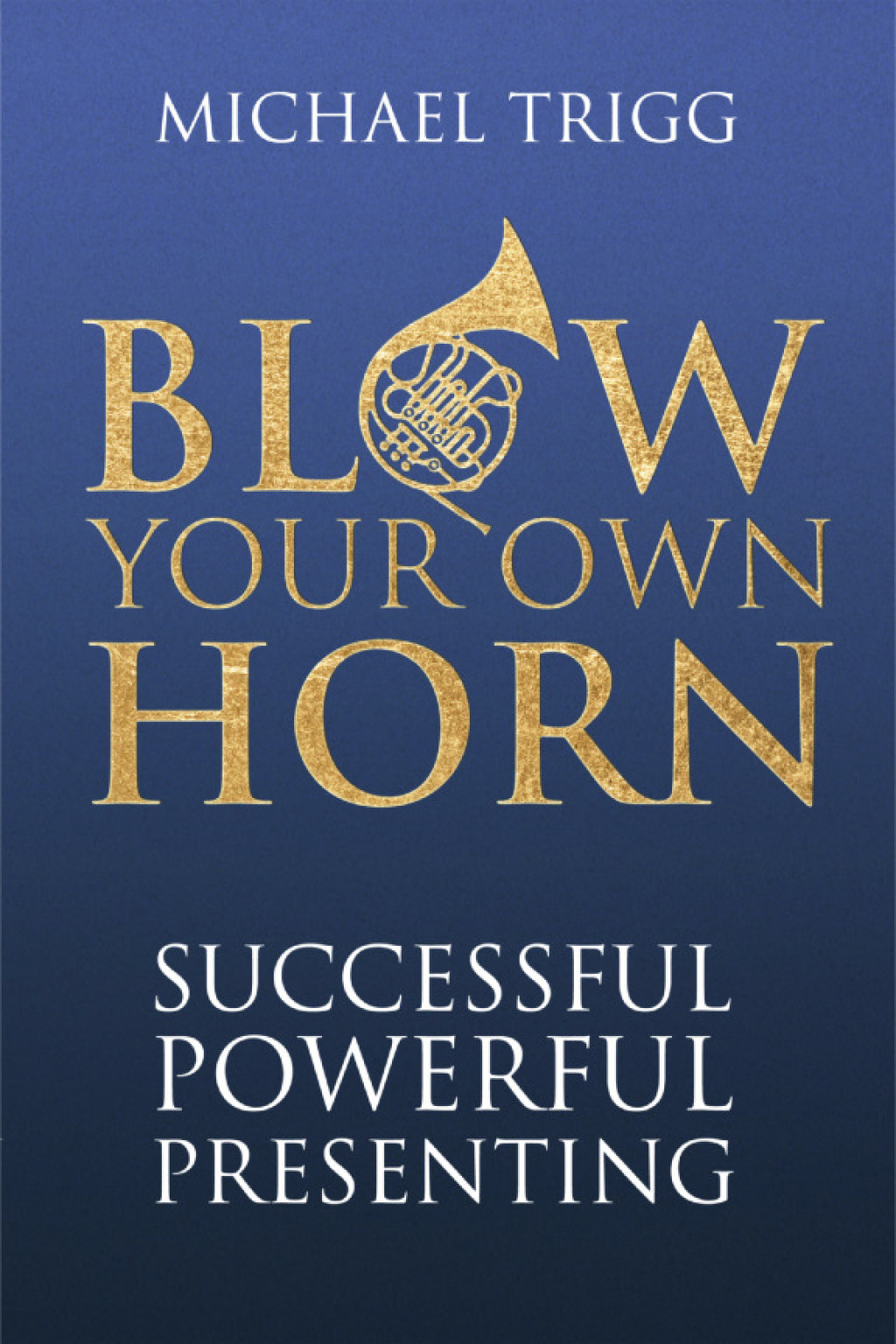 Blow Your Own Horn: Successful Powerful Presenting - (PDF/EPUB Version)