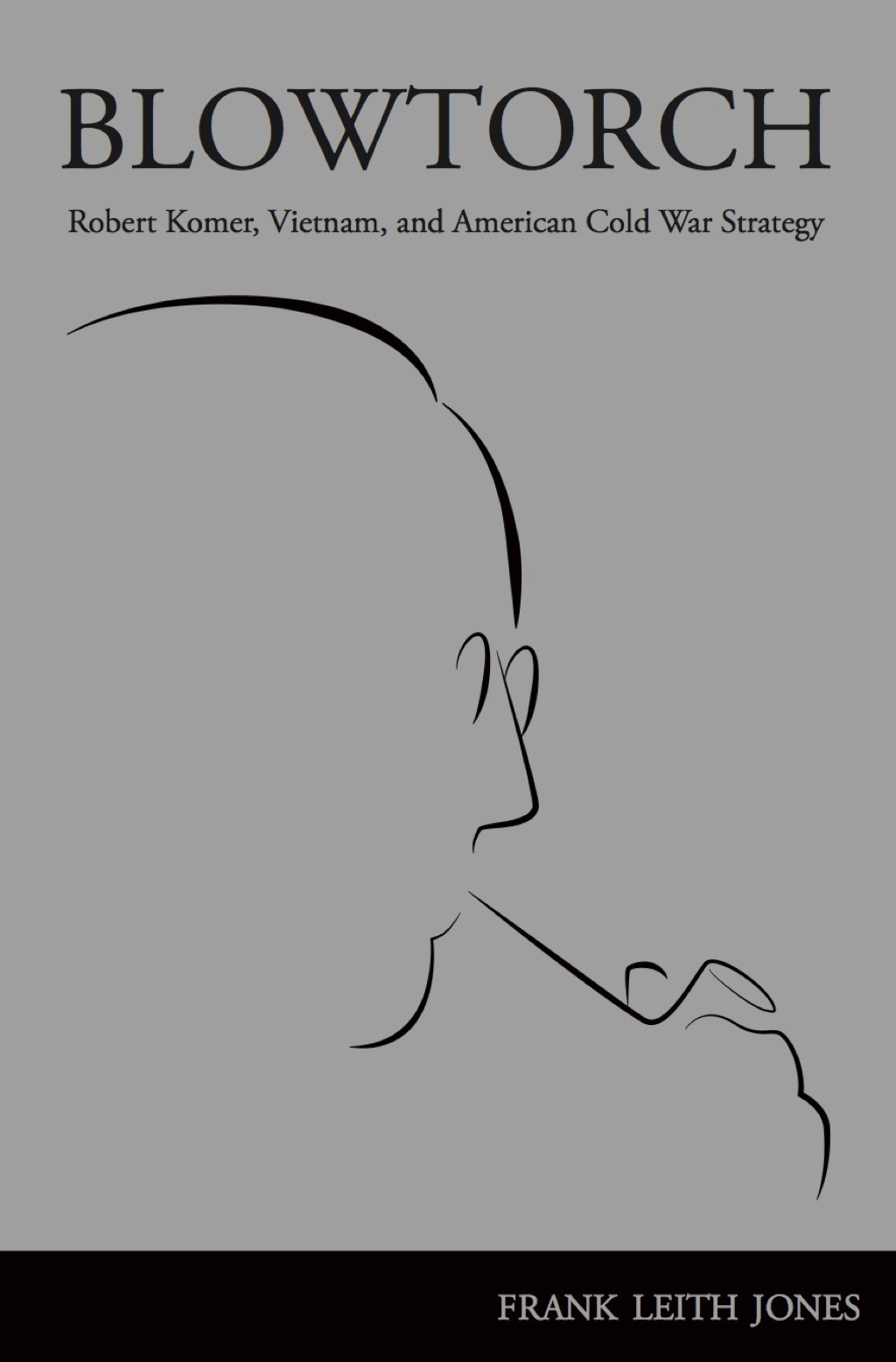 Blowtorch Robert Komer, Vietnam, and American Cold War Strategy  â€“ PDF/EPUB Version Downloadable