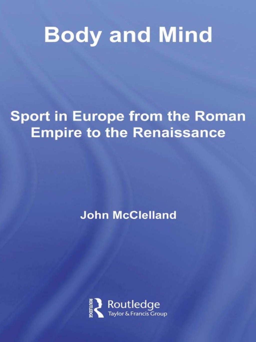 Body and Mind Sport in Europe from the Roman Empire to the Renaissance 1st Edition â€“ PDF/EPUB Version Downloadable