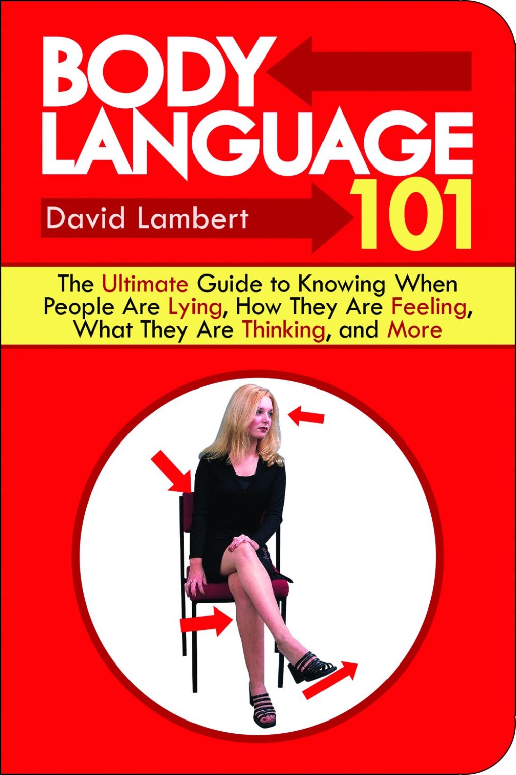 Body Language 101 The Ultimate Guide to Knowing When People Are Lying, How They Are Feeling, What They Are Thinking, and More - (PDF/EPUB Version)