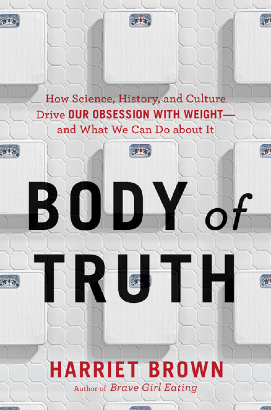 Body of Truth How Science, History, and Culture Drive Our Obsession with Weight -- and What We Can Do about It - (PDF/EPUB Version)