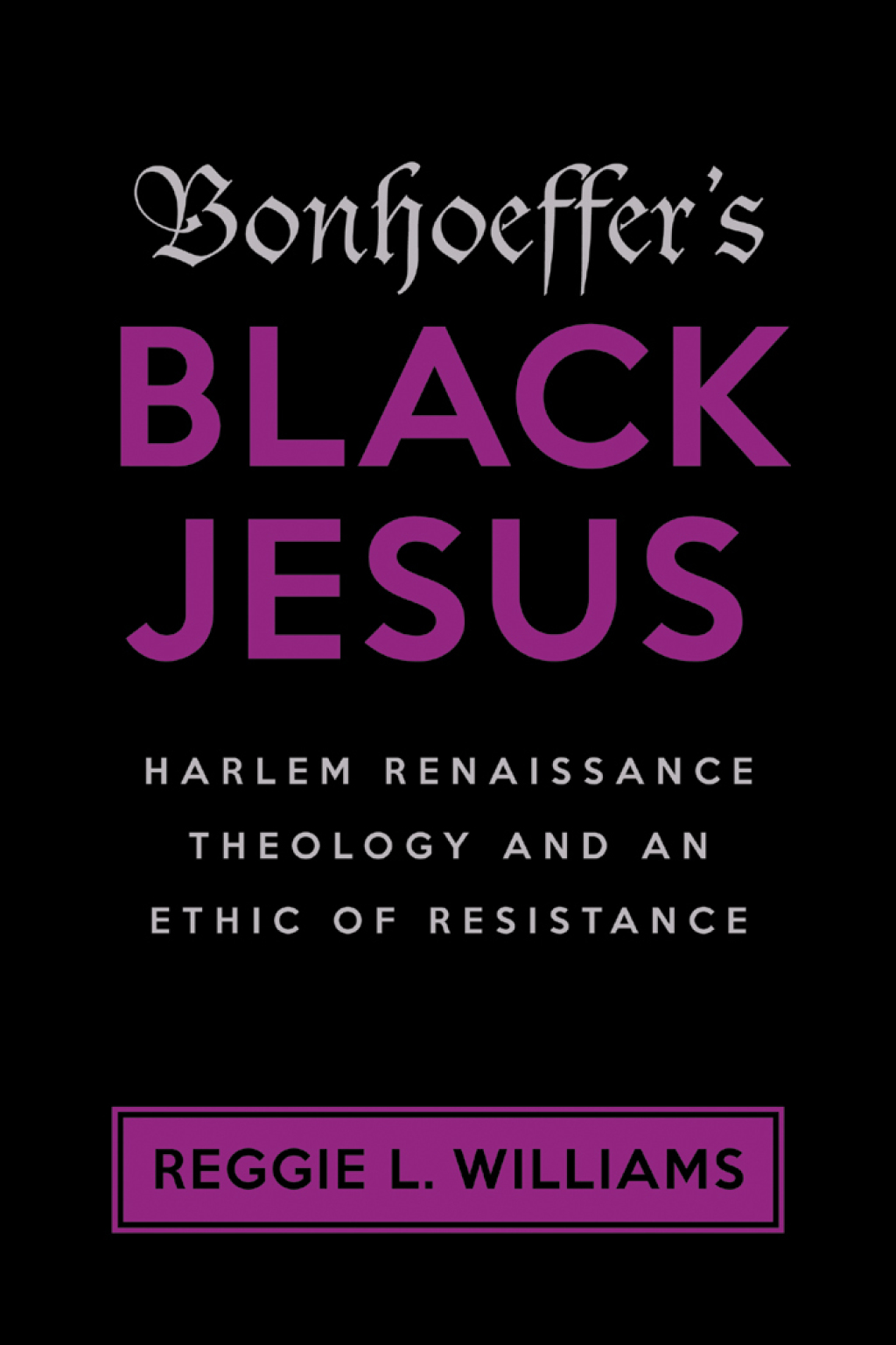Bonhoeffer's Black Jesus Harlem Renaissance Theology and an Ethic of Resistance  â€“ PDF/EPUB Version Downloadable