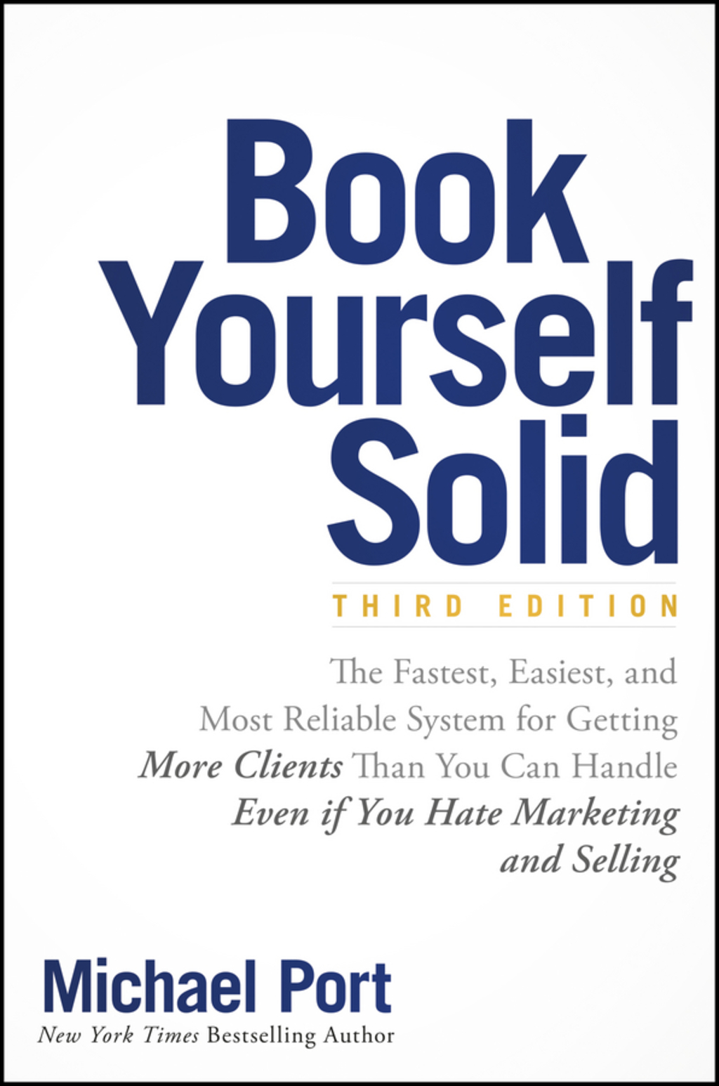 Book Yourself Solid: The Fastest, Easiest, and Most Reliable System for Getting More Clients Than You Can Handle Even if You Hate Marketing and Selling 3rd Edition - (PDF/EPUB Version)