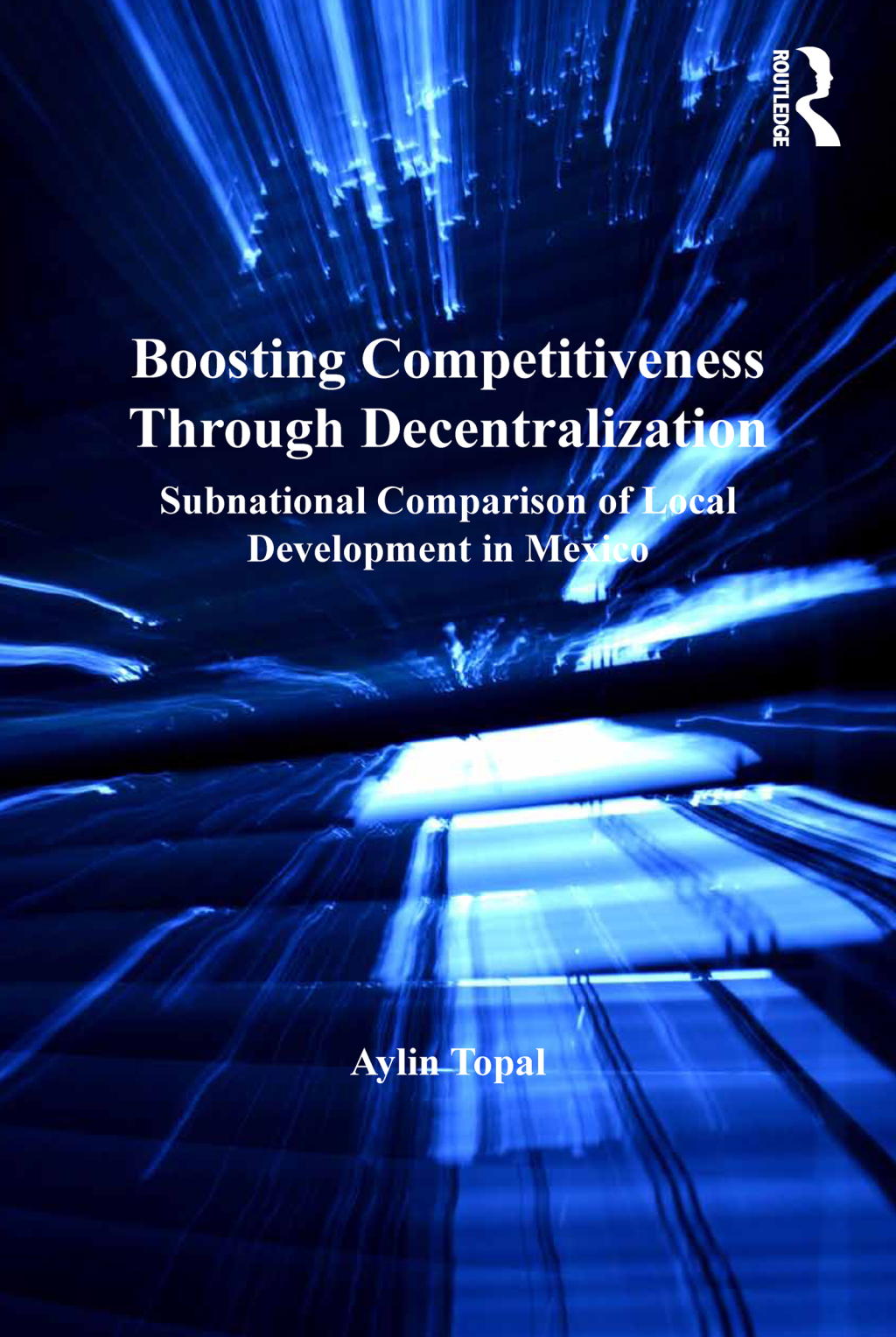 Boosting Competitiveness Through Decentralization Subnational Comparison of Local Development in Mexico 1st Edition â€“ PDF/EPUB Version Downloadable