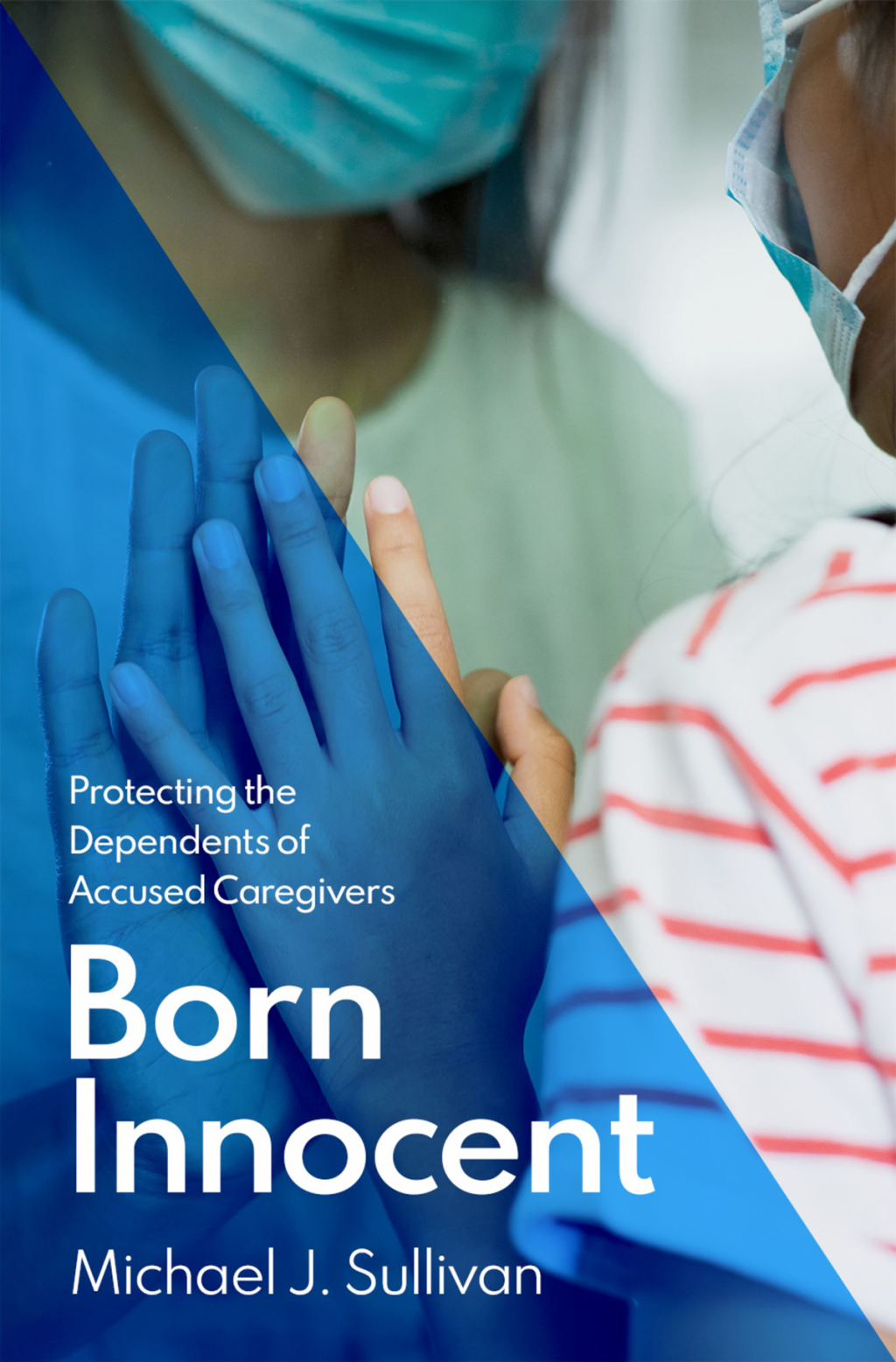 Born Innocent Protecting the Dependents of Accused Caregivers  â€“ PDF/EPUB Version Downloadable