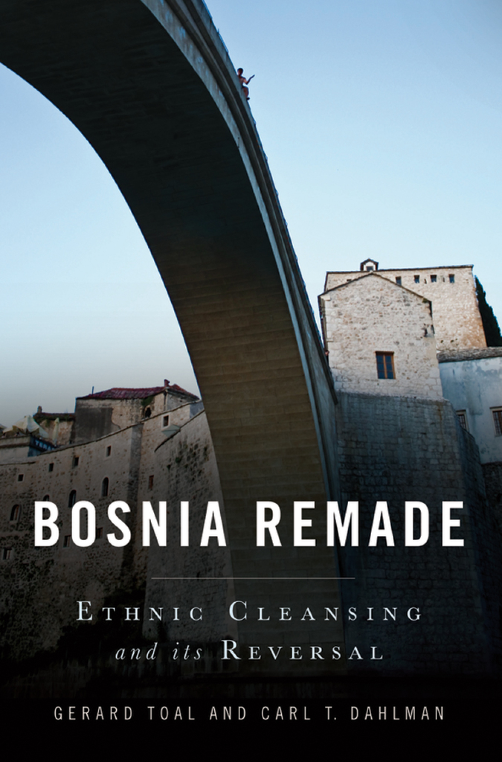 Bosnia Remade Ethnic Cleansing and its Reversal  â€“ PDF/EPUB Version Downloadable