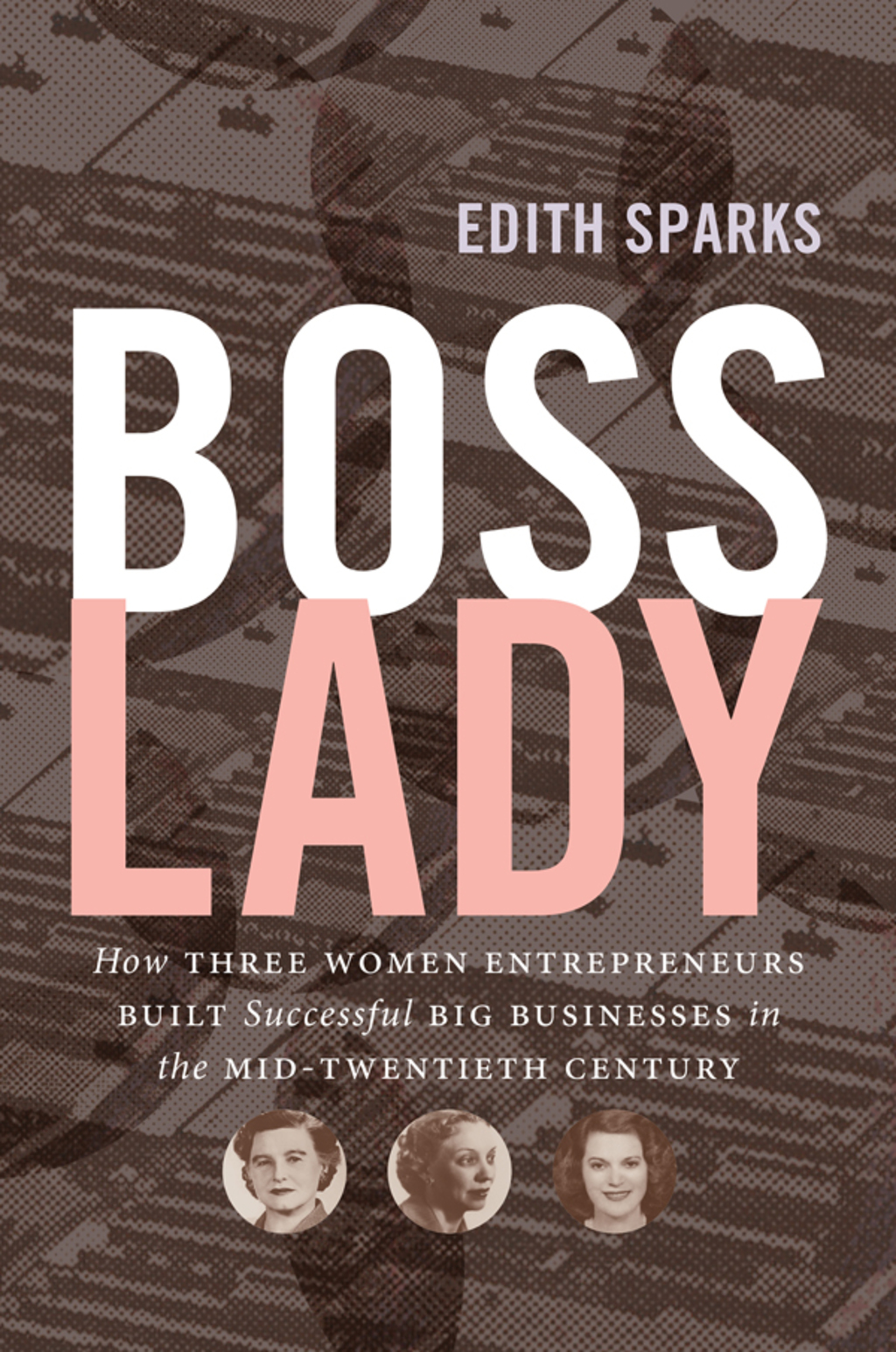 Boss Lady How Three Women Entrepreneurs Built Successful Big Businesses in the Mid-Twentieth Century - (PDF/EPUB Version)
