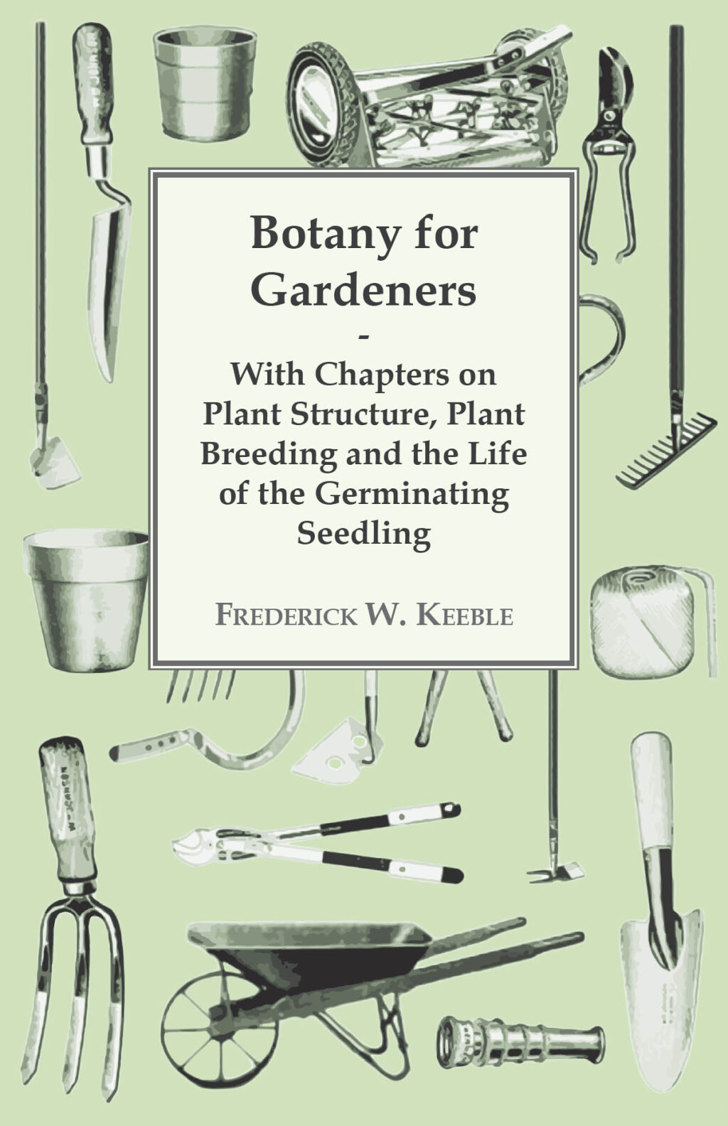 Botany for Gardeners - With Chapters on Plant Structure, Plant Breeding and the Life of the Germinating Seedling - (PDF/EPUB Version)