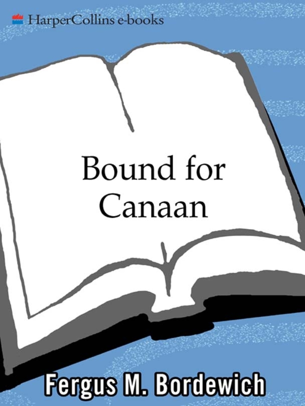 Bound for Canaan The Epic Story of the Underground Railroad, America's First Civil Rights Movement, - (PDF/EPUB Version)