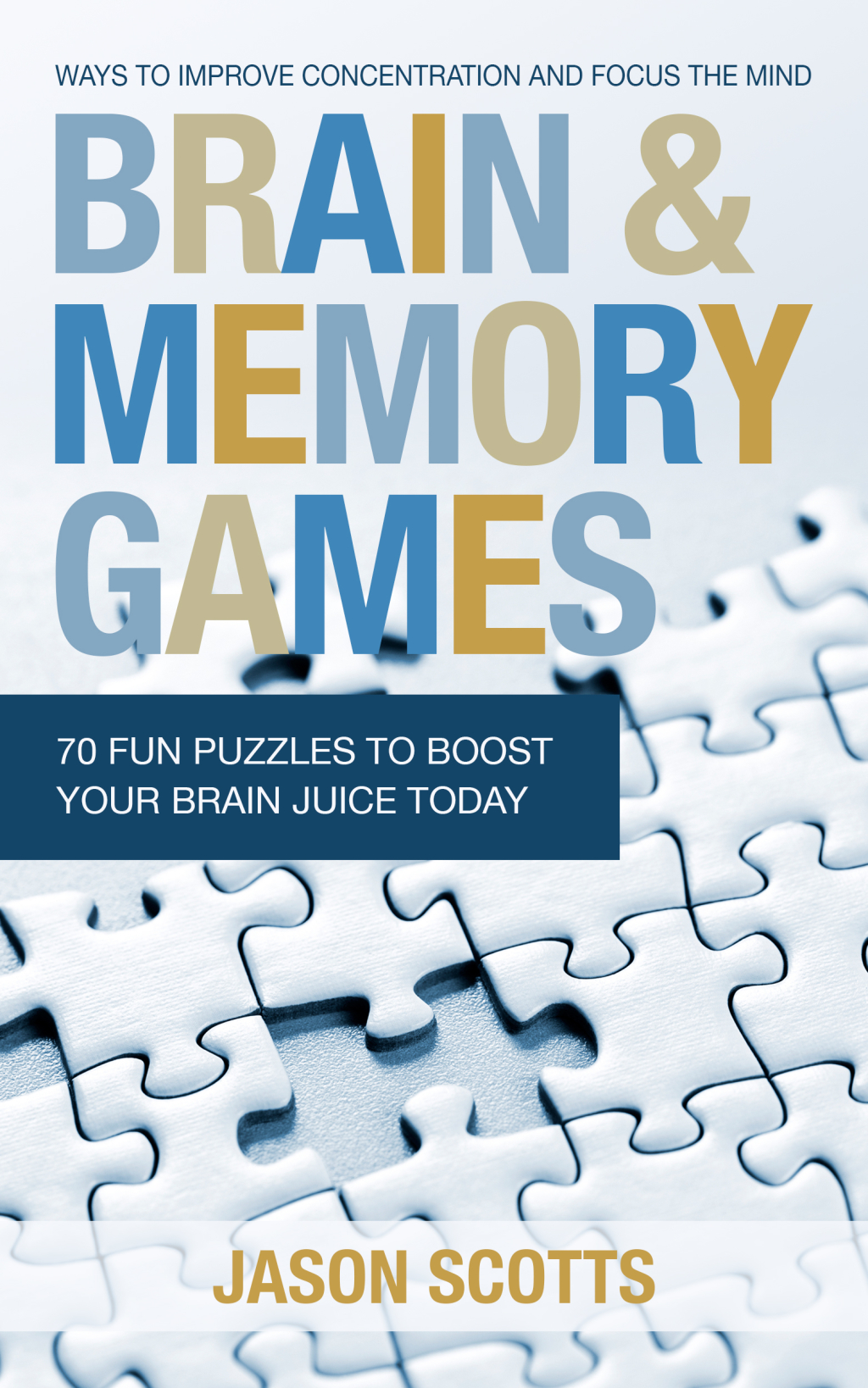 Brain and Memory Games: 70 Fun Puzzles to Boost Your Brain Juice Today Ways to Improve Concentration and Focus the Mind - (PDF/EPUB Version)