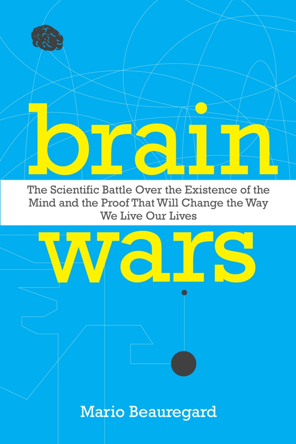 Brain Wars The Scientific Battle Over the Existence of the Mind and the Proof That Will Change the Way We Live Our Lives - (PDF/EPUB Version)