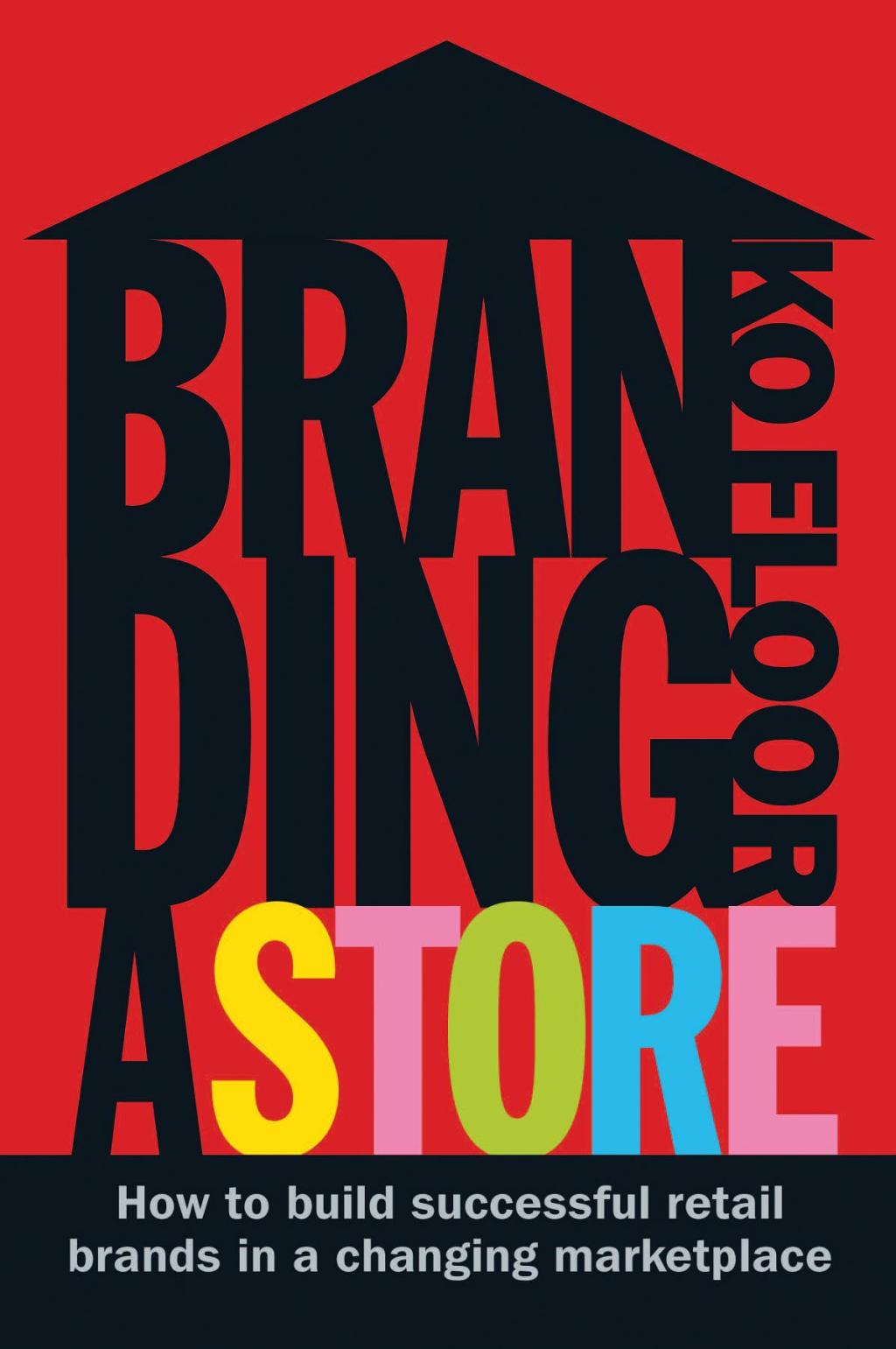 Branding a Store How To Build Successful Retail Brands In A Changing Marketplace 1st Edition - (PDF/EPUB Version)
