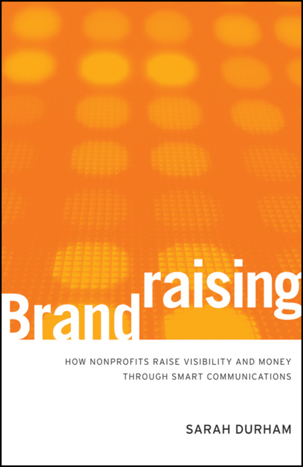 Brandraising: How Nonprofits Raise Visibility and Money Through Smart Communications 1st Edition - (PDF/EPUB Version)