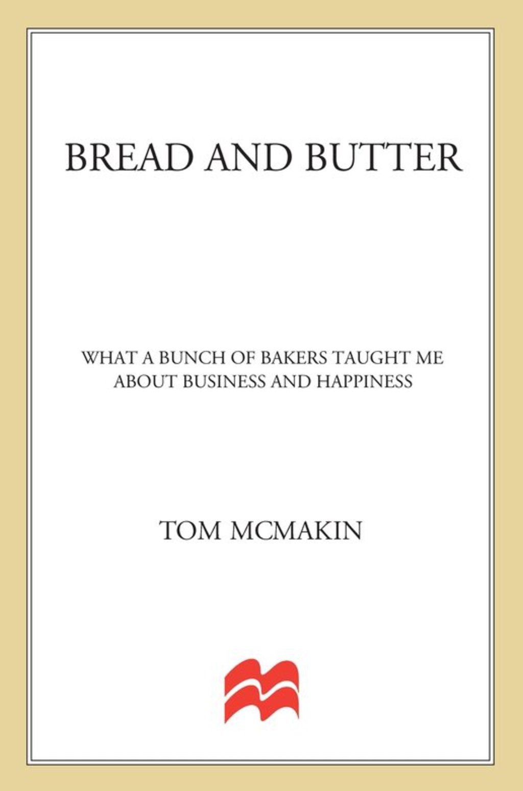 Bread and Butter What a Bunch of Bakers Taught Me About Business and Happiness - (PDF/EPUB Version)