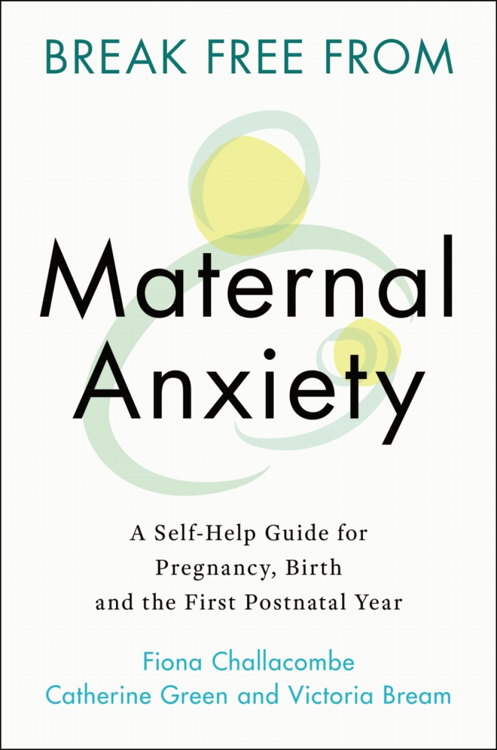 Break Free from Maternal Anxiety A Self-Help Guide for Pregnancy, Birth and the First Postnatal Year - (PDF/EPUB Version)