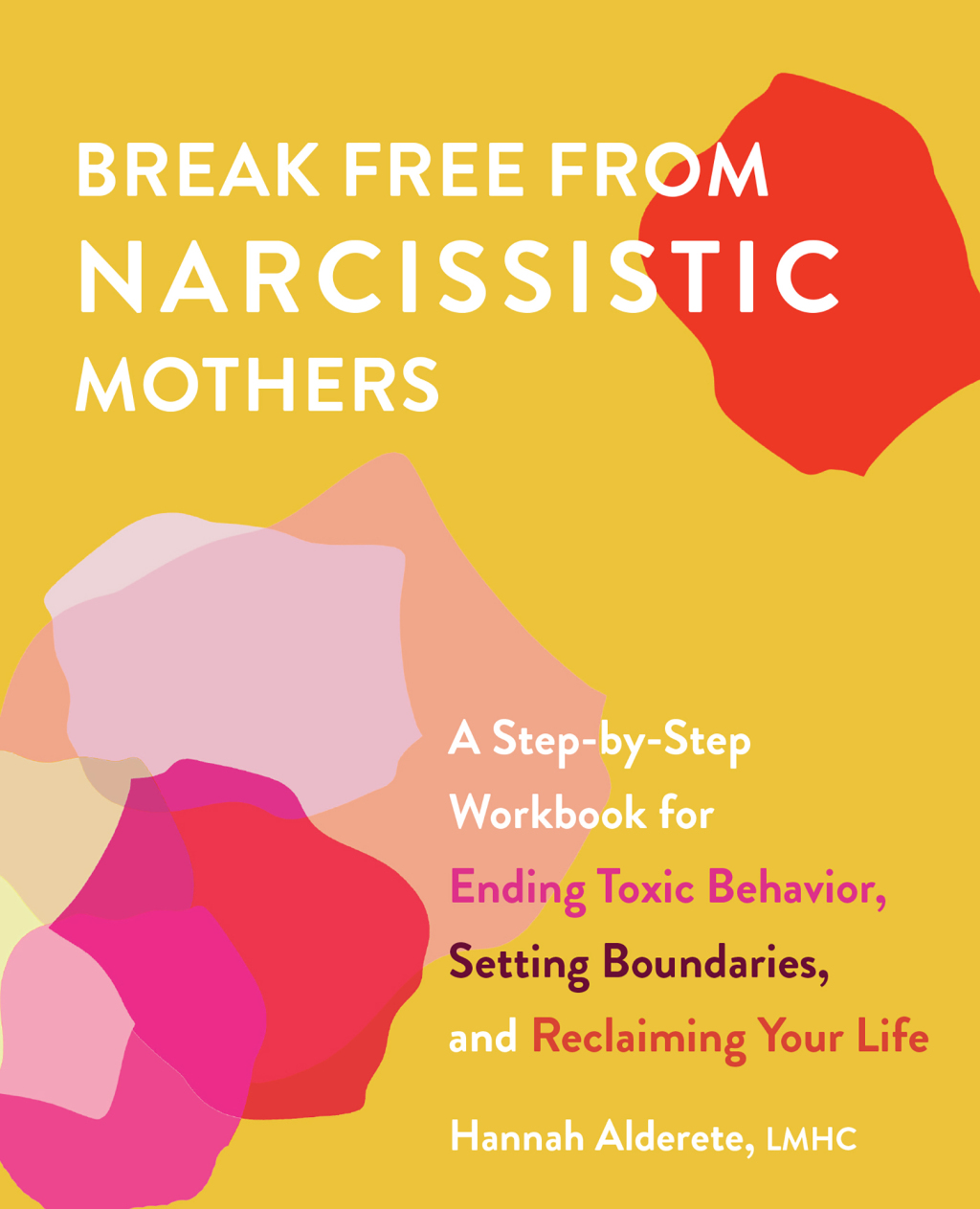 Break Free from Narcissistic Mothers A Step-by-Step Workbook for Ending Toxic Behavior, Setting Boundaries, and Reclaiming Your Life - (PDF/EPUB Version)