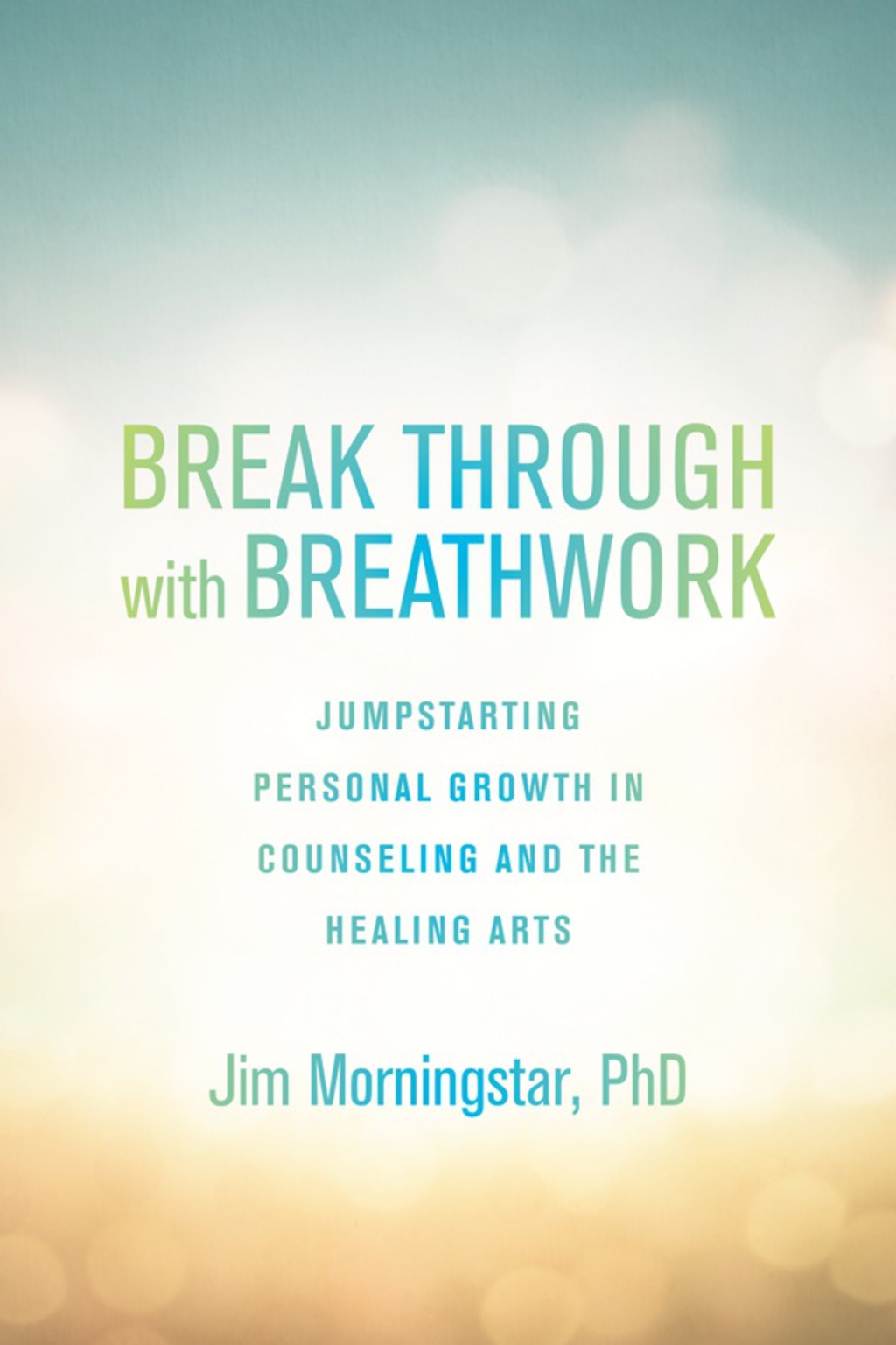 Break Through with Breathwork Jump-Starting Personal Growth in Counseling and the Healing Arts - (PDF/EPUB Version)