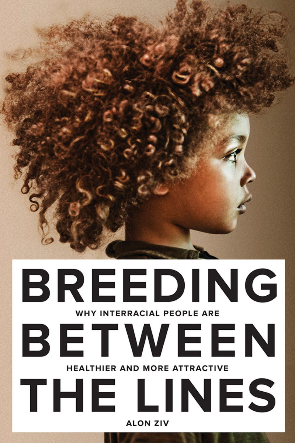 Breeding Between The Lines Why Interracial People are Healthier and More Attractive 2nd Edition - (PDF/EPUB Version)