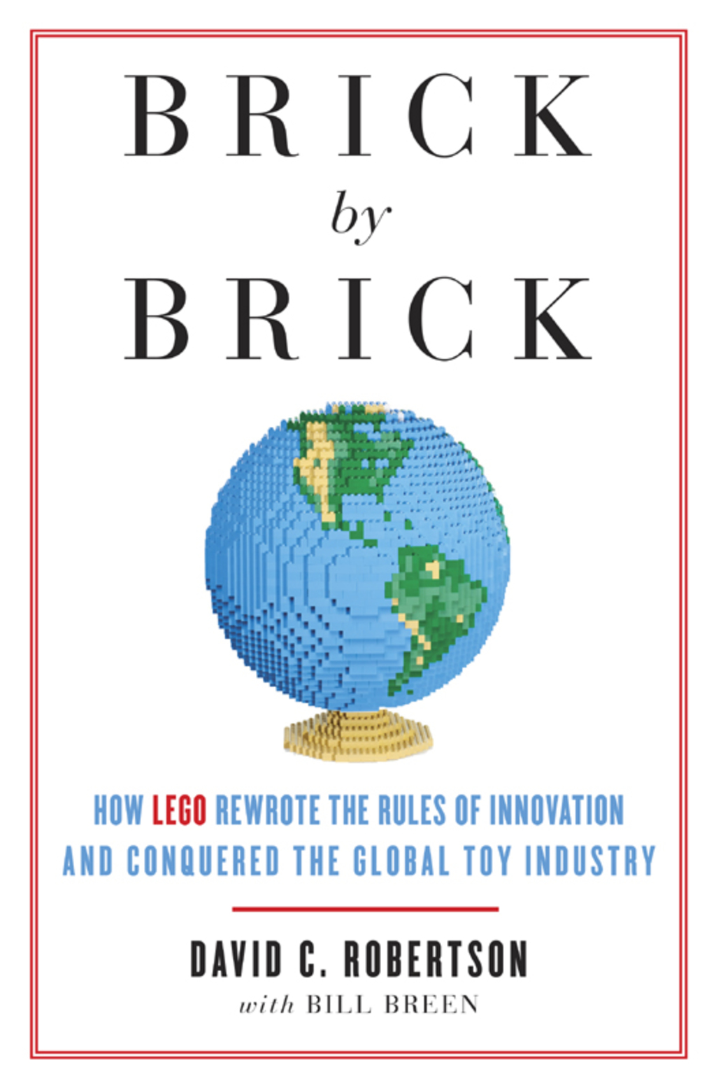 Brick by Brick How LEGO Rewrote the Rules of Innovation and Conquered the Global Toy Industry - (PDF/EPUB Version)