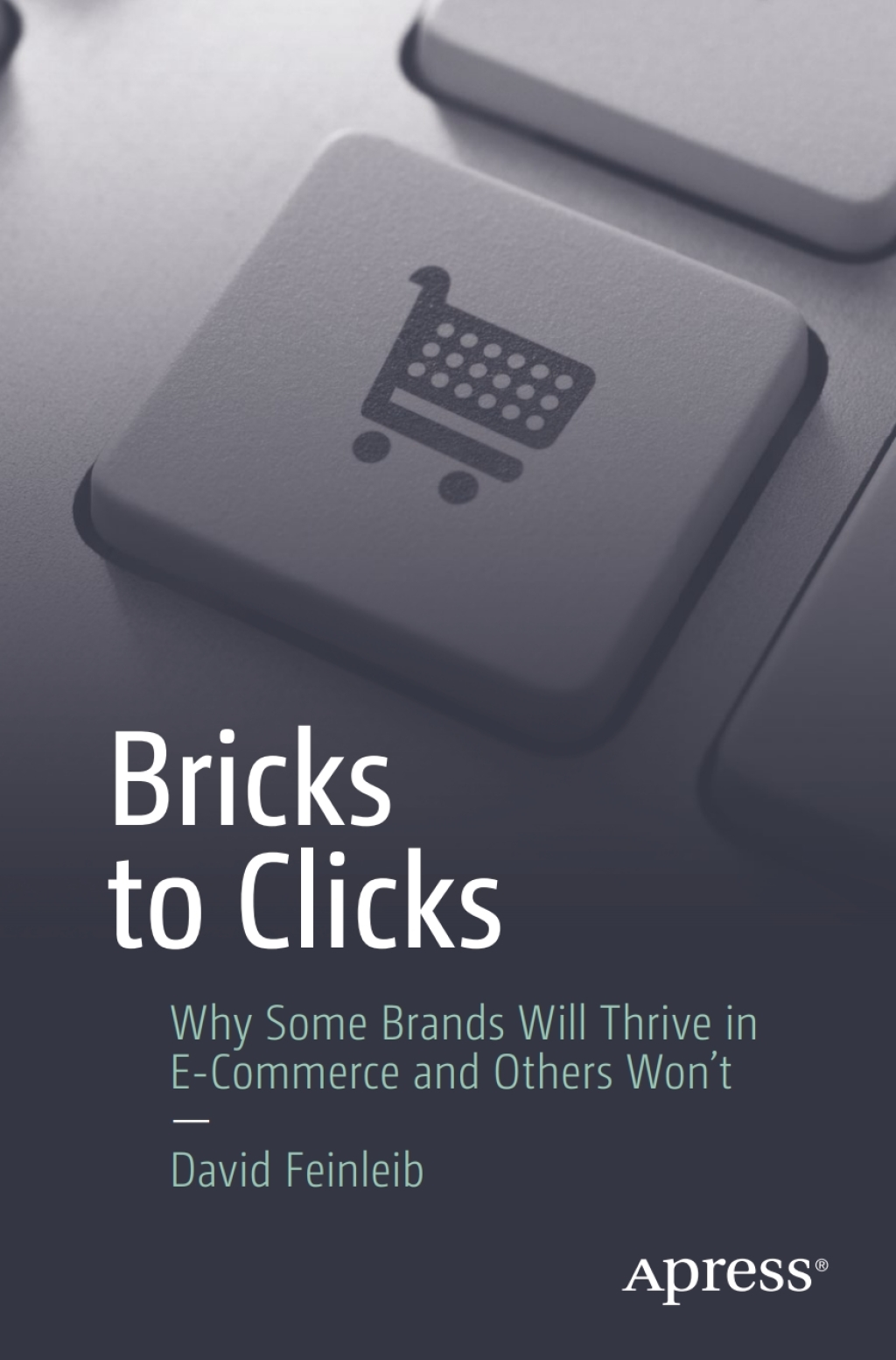 Bricks to Clicks Why Some Brands Will Thrive in E-Commerce and Others Won't - (PDF/EPUB Version)