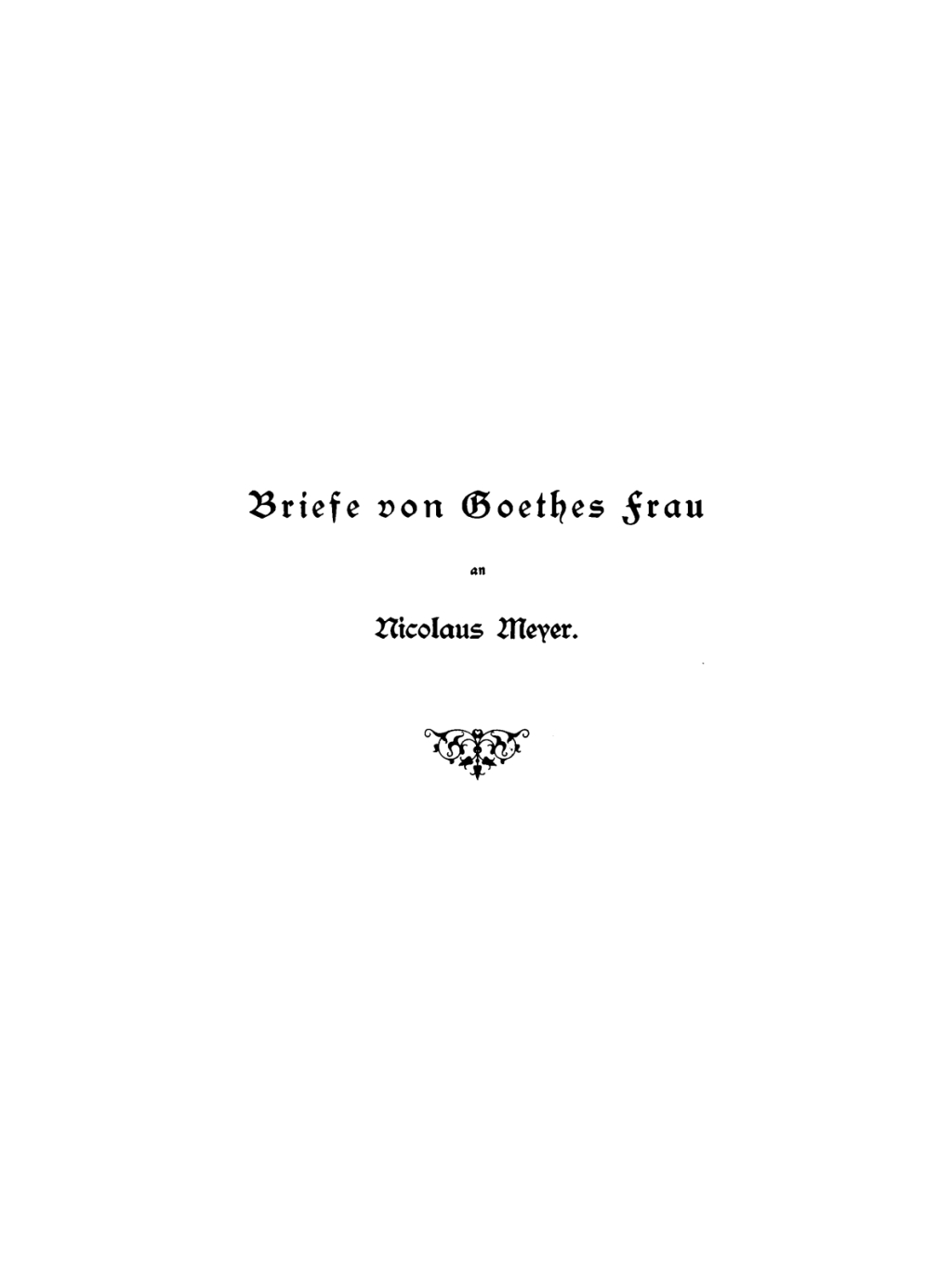 Briefe von Goethes Frau an Nicolaus Mayer Mit Einleitung, Facsimiles, einer Lebensskizze Nikolaus Mayers und PortrÃ¤ts 1st Edition â€“ PDF/EPUB Version Downloadable