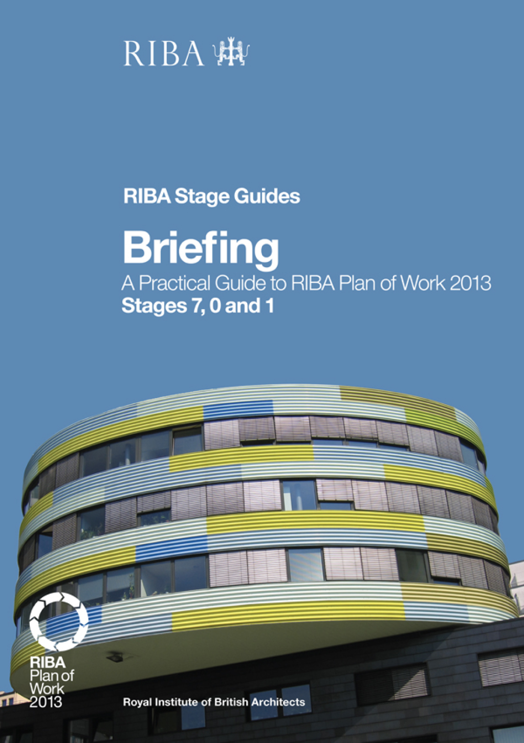 Briefing A Practical Guide to RIBA Plan of Work 2013 Stages 7, 0 and 1 (RIBA Stage Guide) 1st Edition â€“ PDF/EPUB Version Downloadable