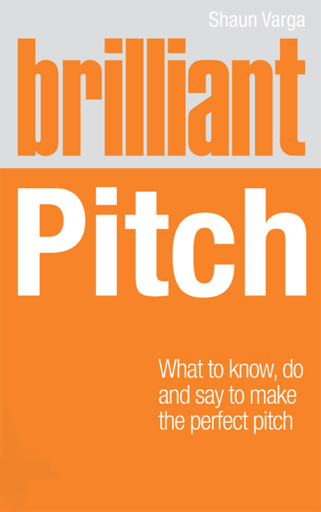 Brilliant Pitch What to know, do and say to make the perfect pitch 1st Edition - (PDF/EPUB Version)