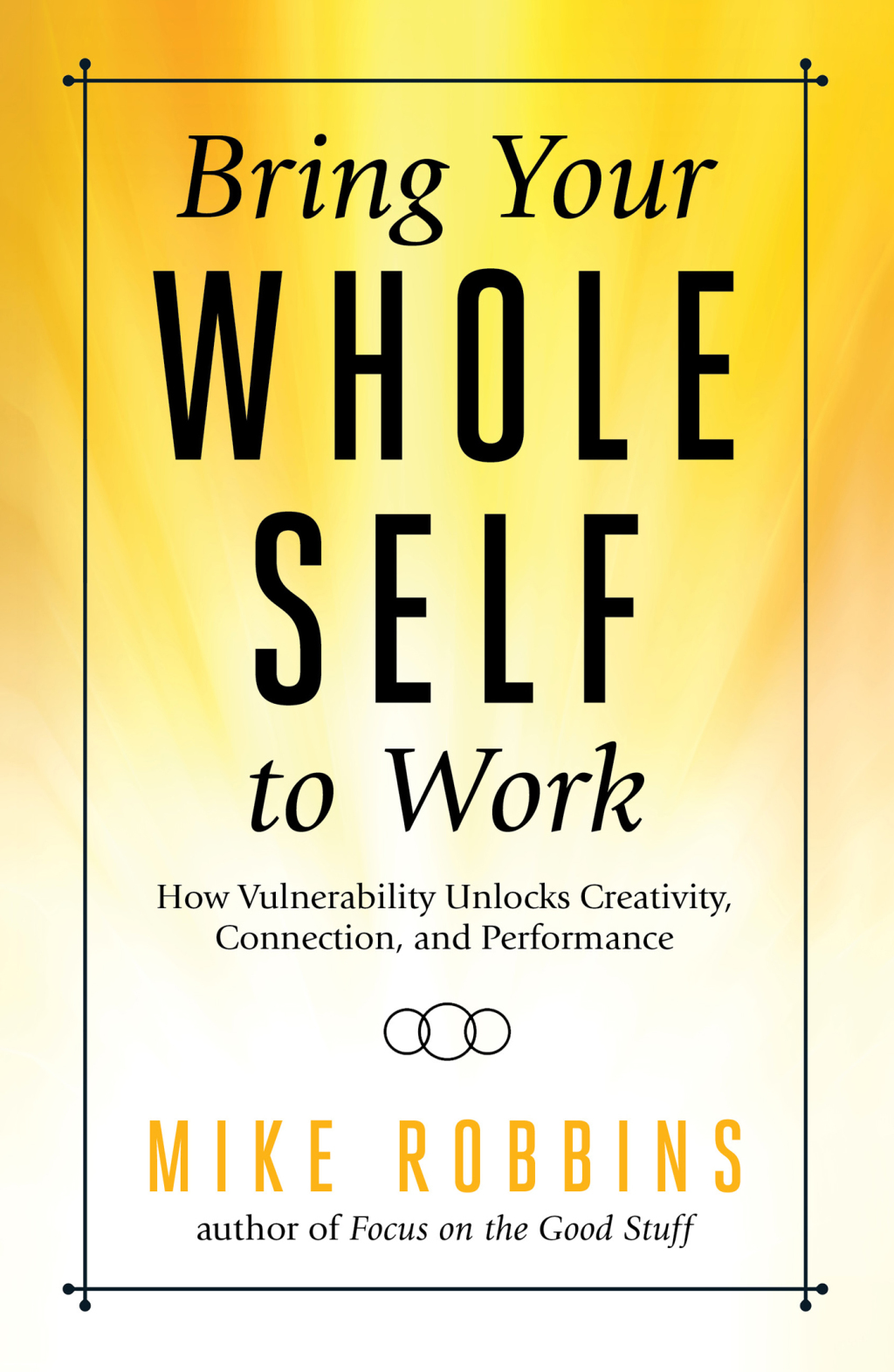 Bring Your Whole Self To Work How Vulnerability Unlocks Creativity, Connection, and Performance - (PDF/EPUB Version)