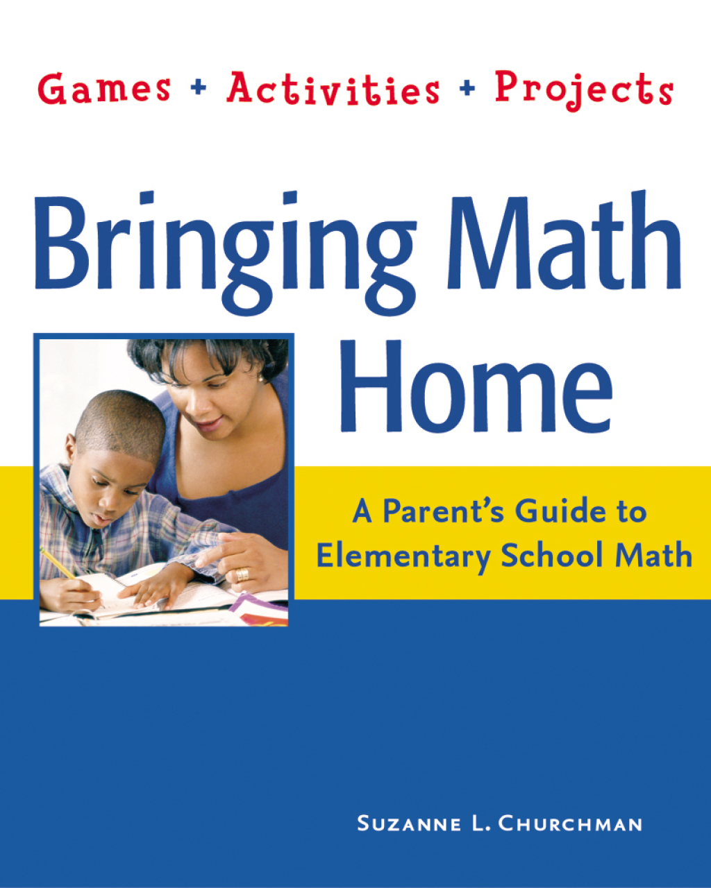 Bringing Math Home A Parent's Guide to Elementary School Math: Games, Activities, Projects - (PDF/EPUB Version)