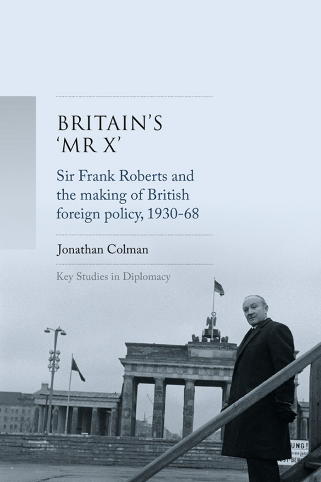 Britainâ€™s 'Mr Xâ€™ Sir Frank Roberts and the making of British foreign policy, 1930â€“68 â€“ PDF/EPUB Version Downloadable